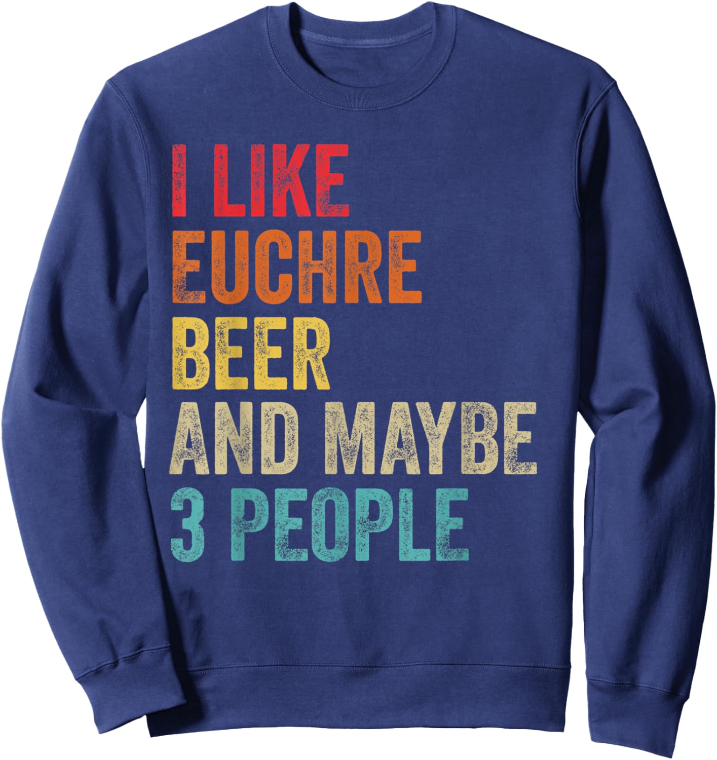 I Like Euchre Beer & Maybe 3 People Sarcastic Card Game Gift Sweatshirt - Sweatshirt | Navy