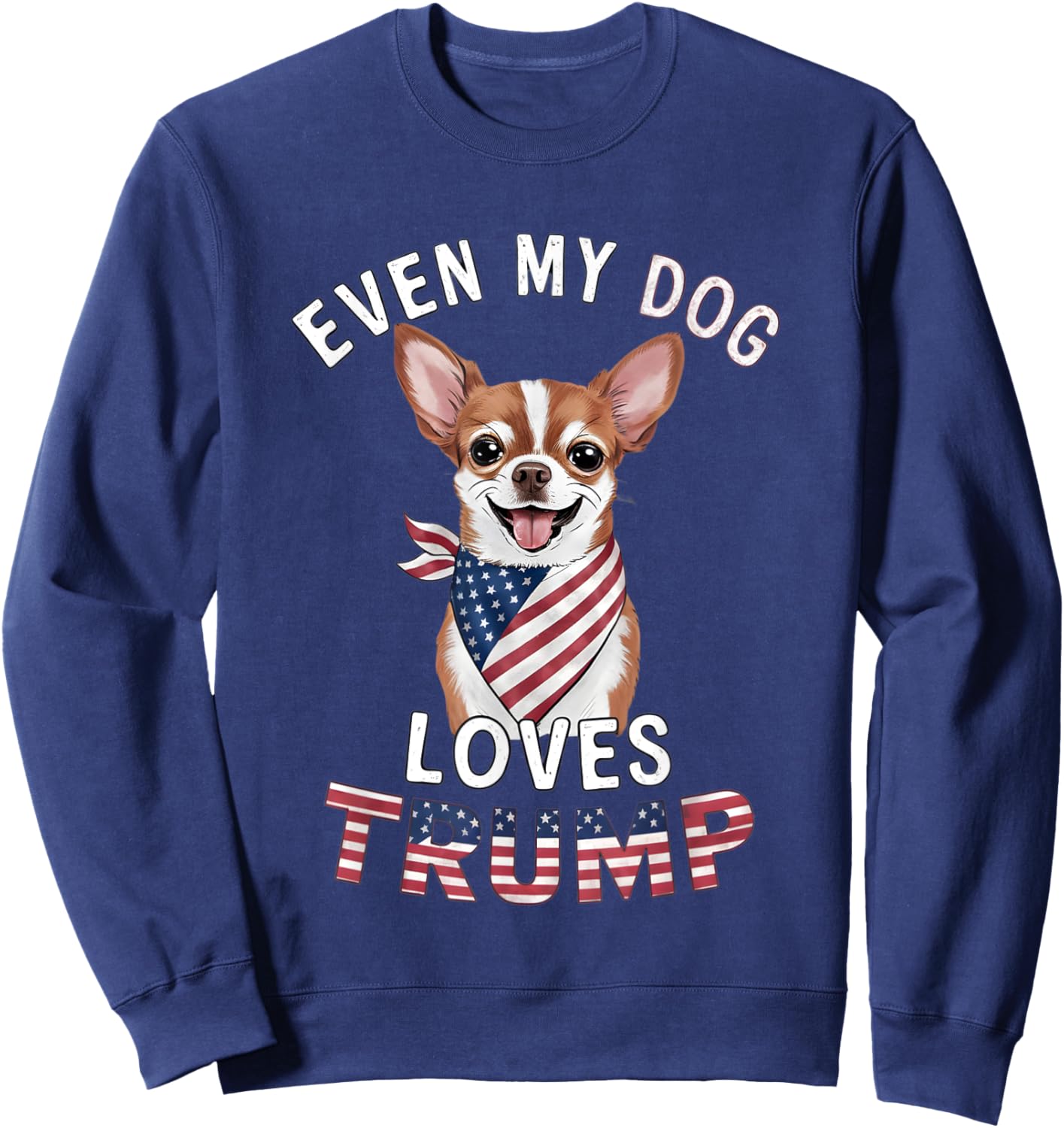 Chihuahua Even My Dog Loves Trump USA Flag Bandana Men Sweatshirt - Sweatshirt | Navy