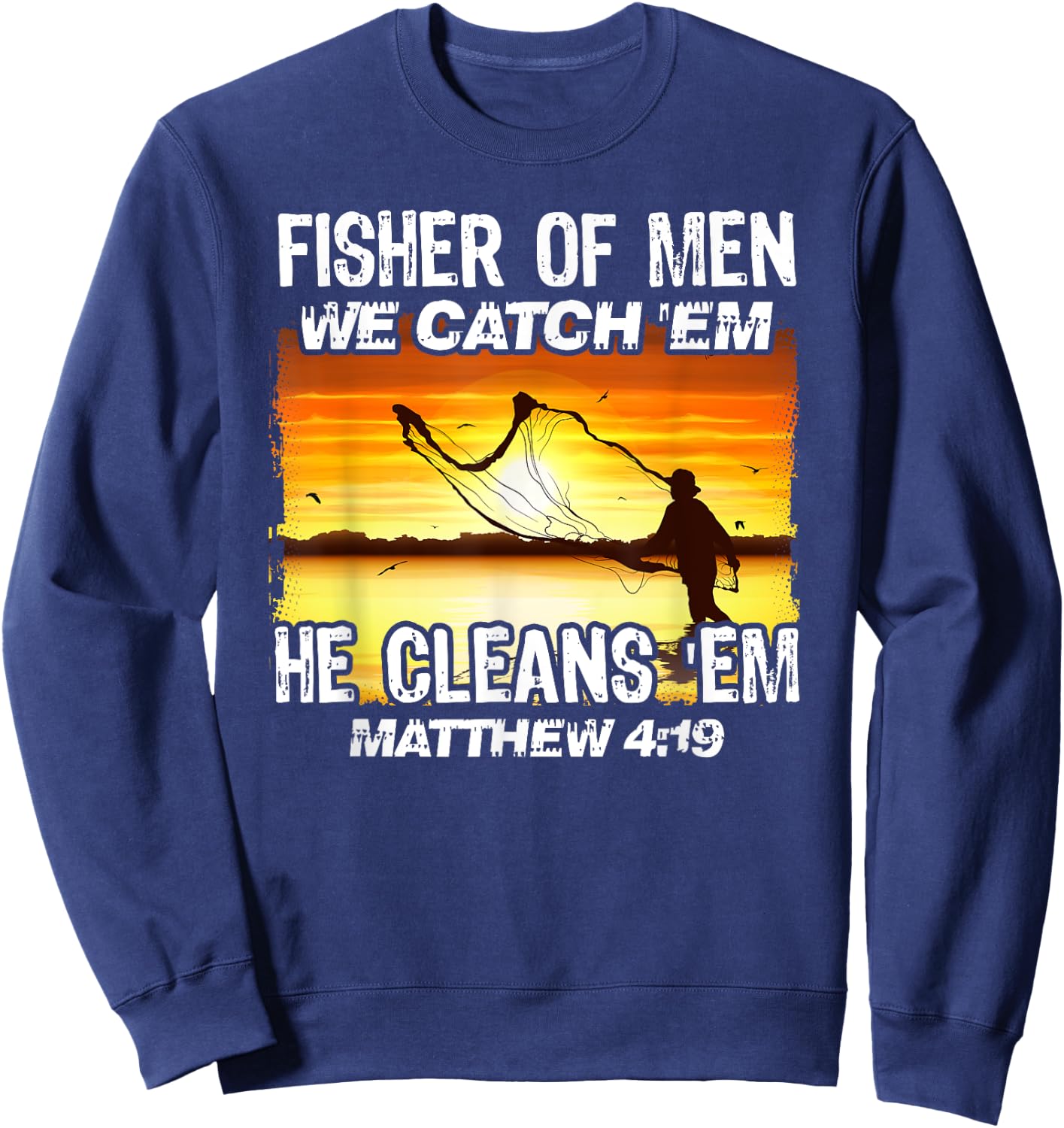 Fisher Of Men We Catch 'Em He Cleans 'Em Matthew 4 19 Sweatshirt - Sweatshirt | Navy