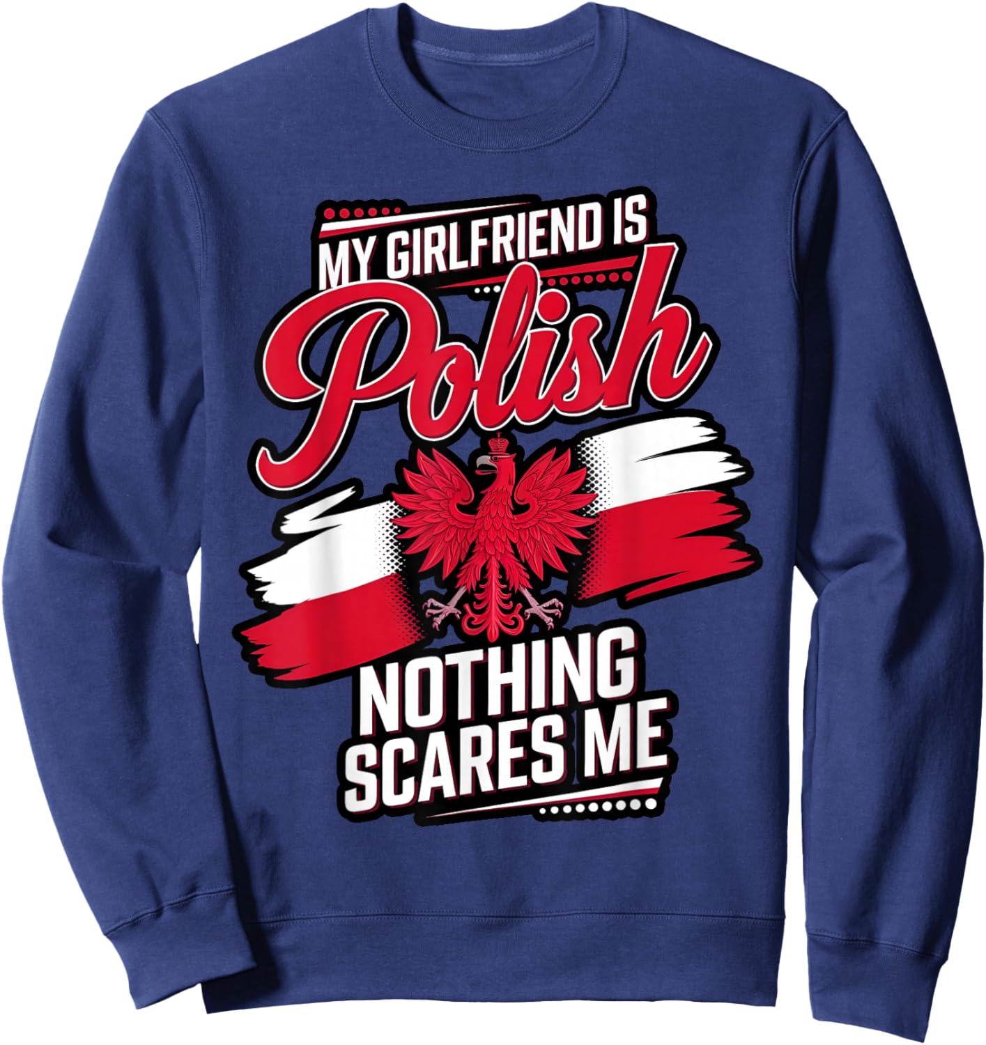 My Girlfriend Is Polish, Nothing Scares Me Men Funny Sweatshirt - Sweatshirt | Navy