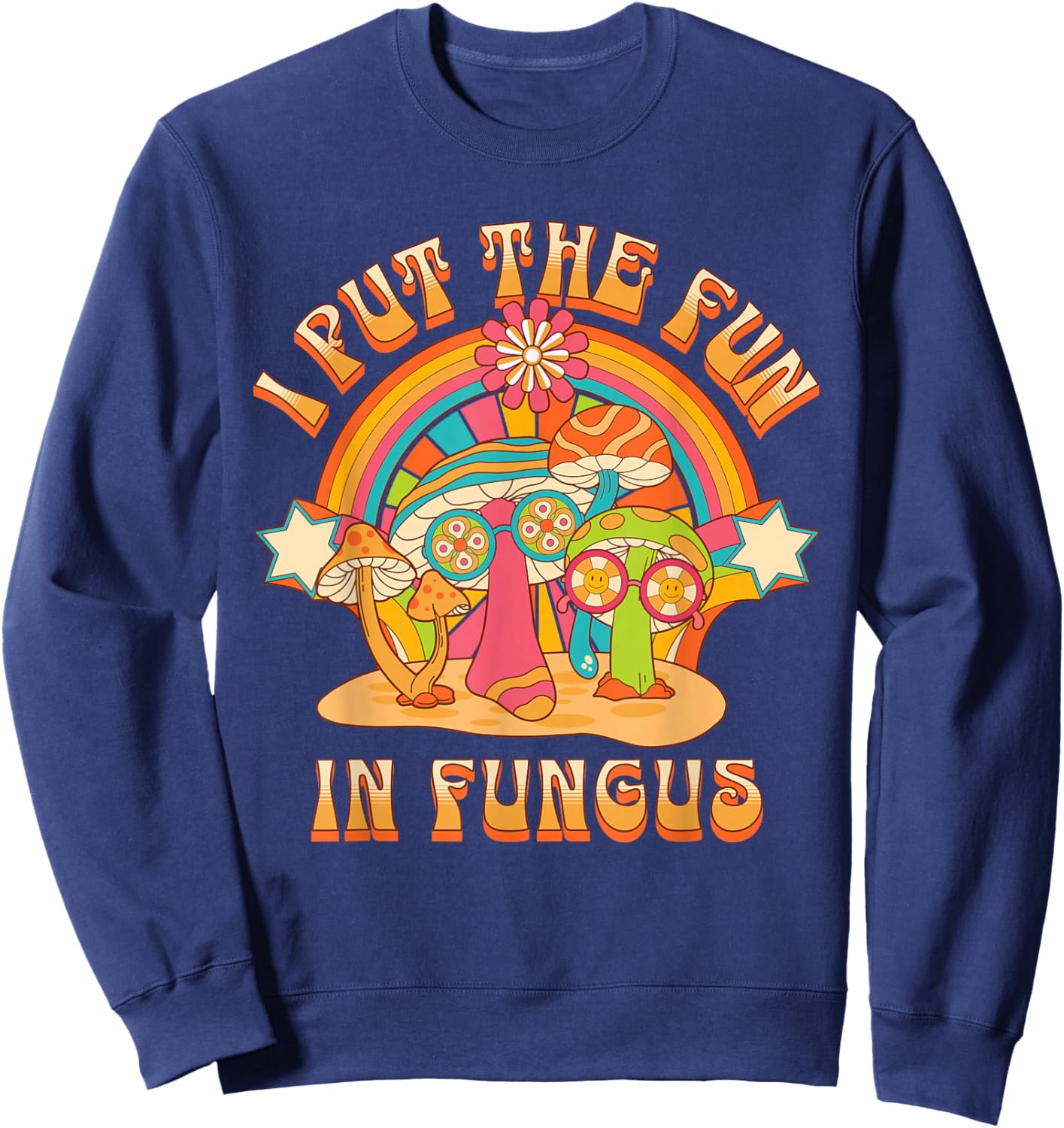 I Put Fun in Fungus Funny Retro Mushrooms and Rainbows Sweatshirt - Sweatshirt | Navy