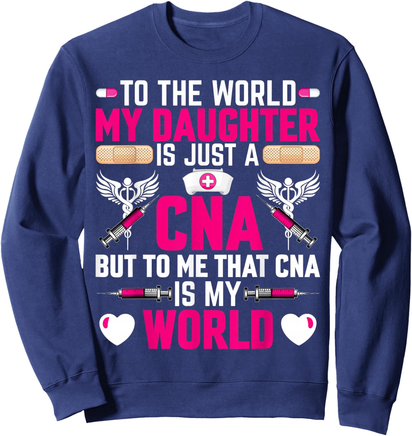 CNA Nurses Mom to the World My Daughter Is Just a CNA Sweatshirt - Sweatshirt | Navy