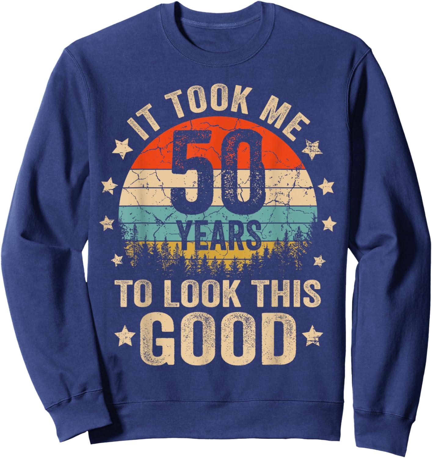 It Took Me 50 Years To Look This Good 50th Birthday Vintage Sweatshirt - Sweatshirt | Navy