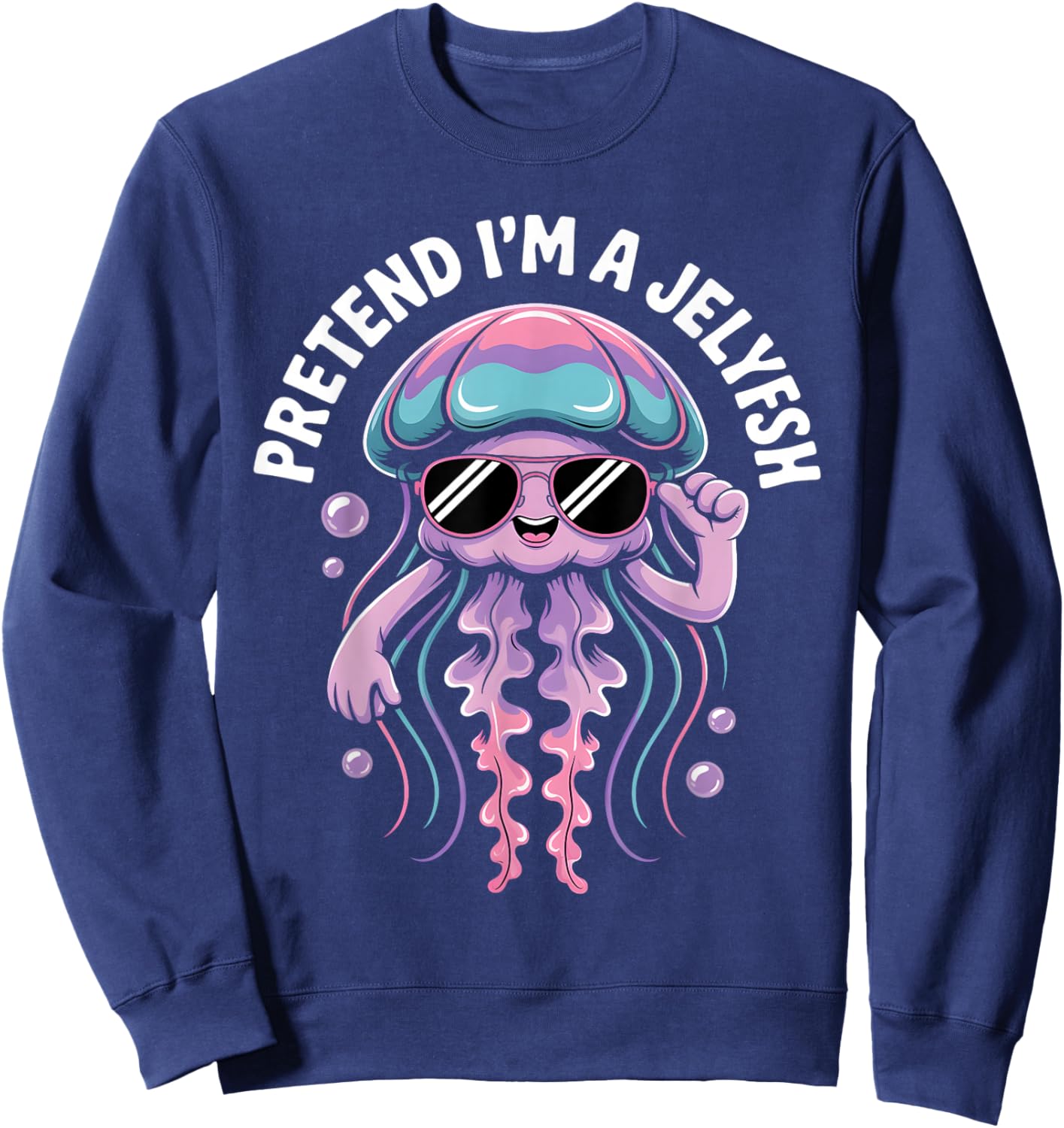 Pretend I'm A Jellyfish Cute Sea Animal Jellyfish Lover Girl Sweatshirt - Sweatshirt | Navy