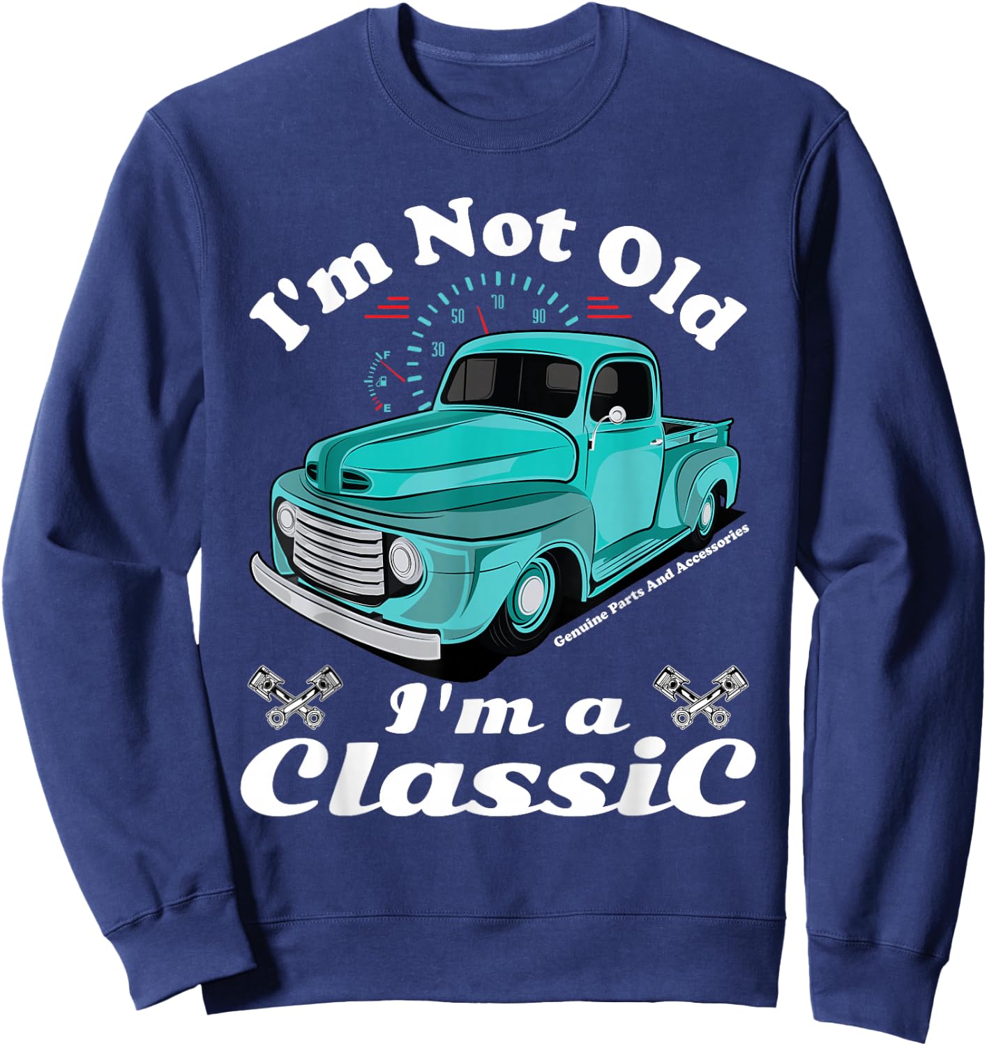 I'm Not Old I'm A Classic Vintage Car Truck Birthday Shirt Sweatshirt - Sweatshirt | Navy