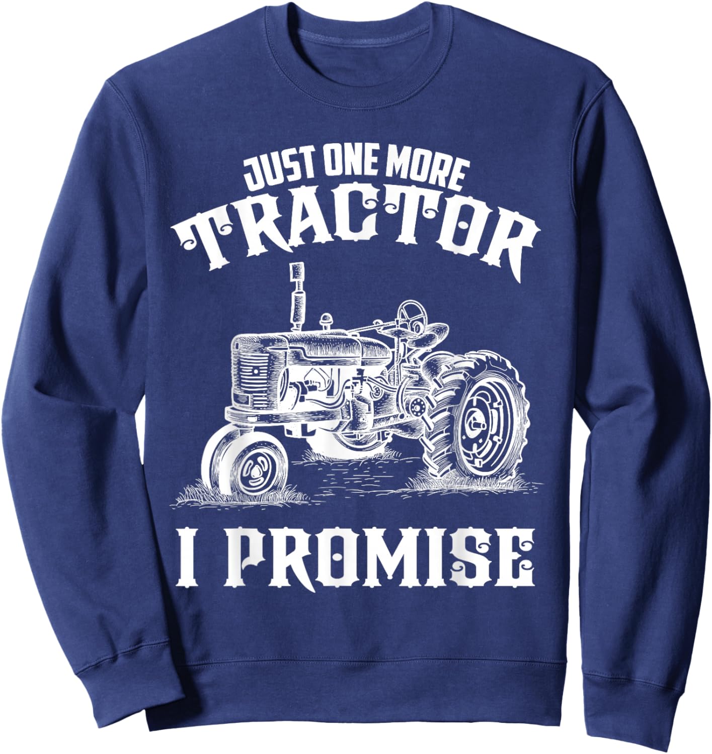 Just one more Tractor I Promise funny for Farmer Sweatshirt - Sweatshirt | Navy