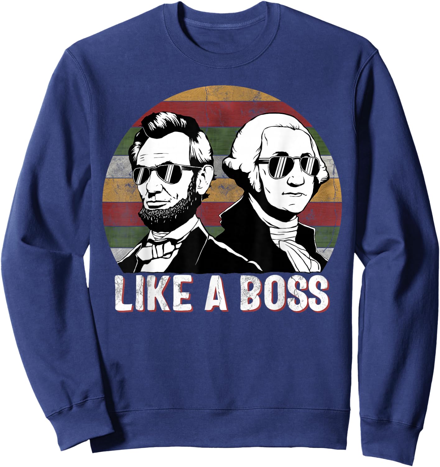 Like A Boss Presidents Day Washington Lincoln Abe George Sweatshirt - Sweatshirt | Navy