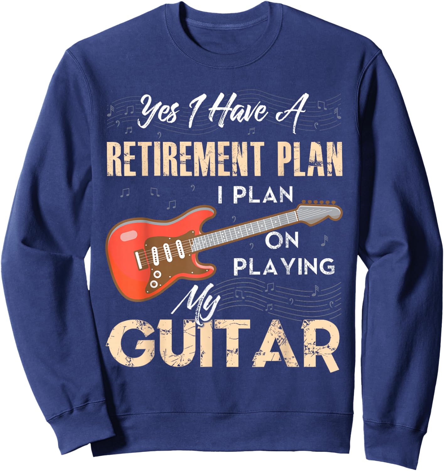 Yes I Have A Retirement Plan I Plan On Playing My Guitar Sweatshirt - Sweatshirt | Navy