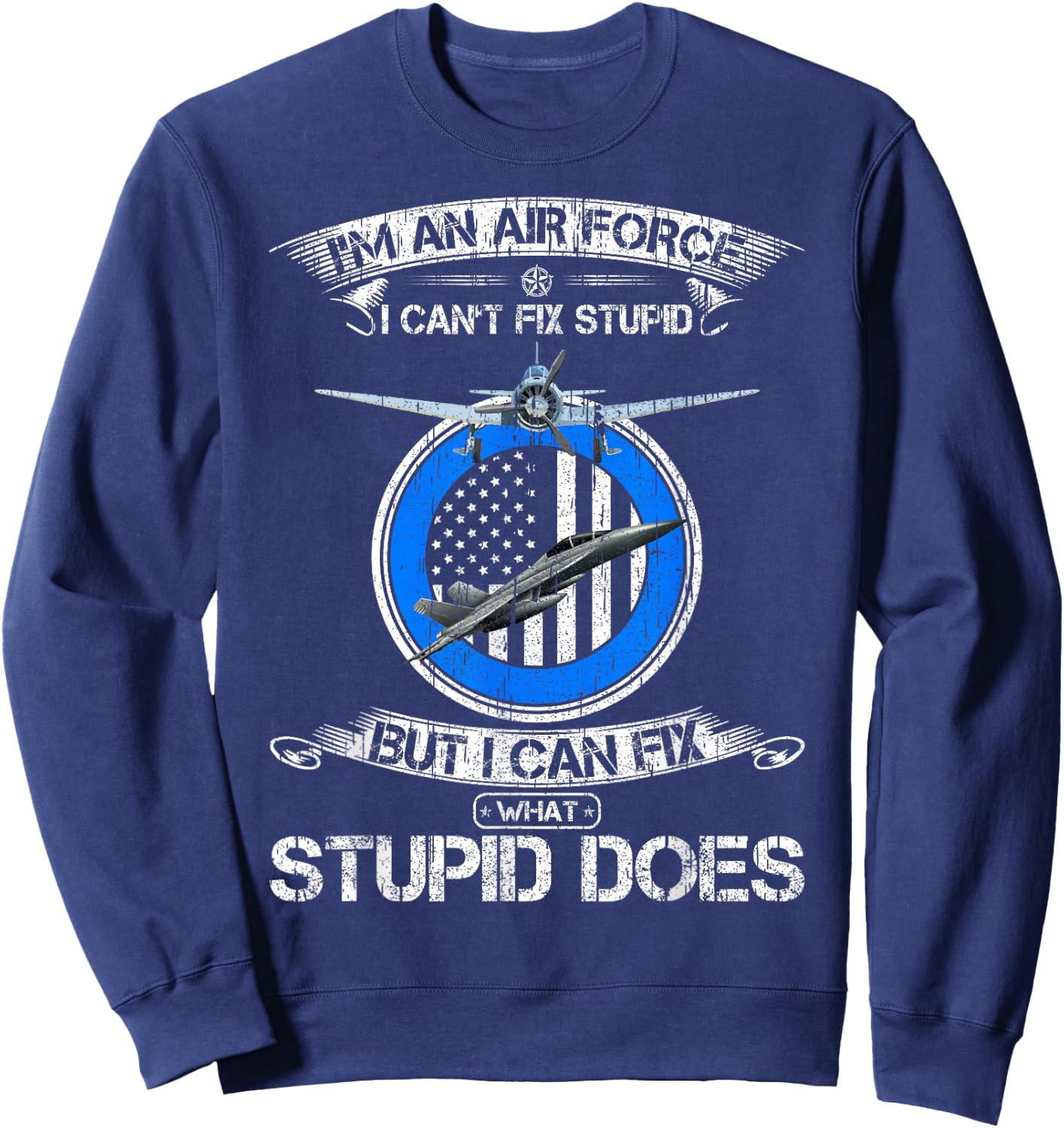 Vintage I Am An Air Force Veteran I Can Fix What Stupid Does Sweatshirt - Sweatshirt | Navy
