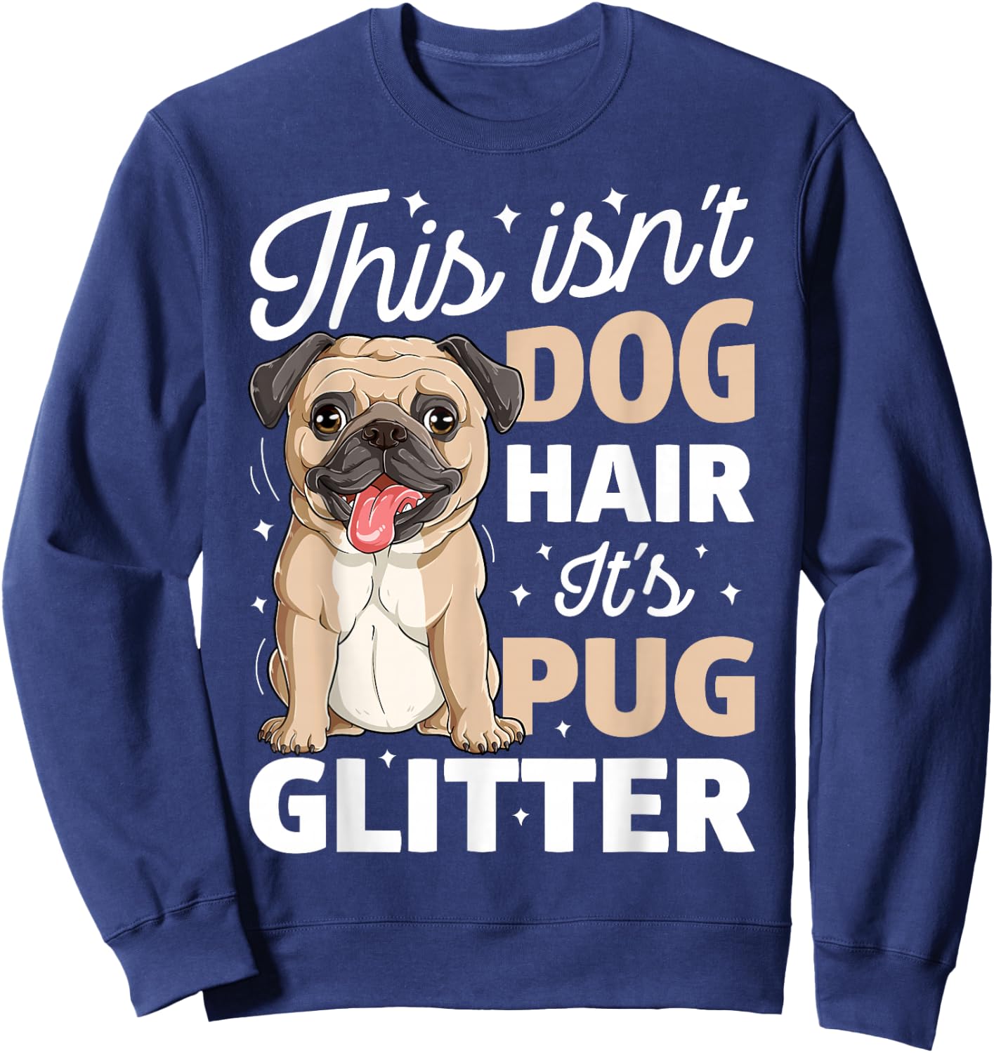 This Isn't Dog Hair It's Pug Glitter T shirt Funny Dog Lover Sweatshirt - Sweatshirt | Navy