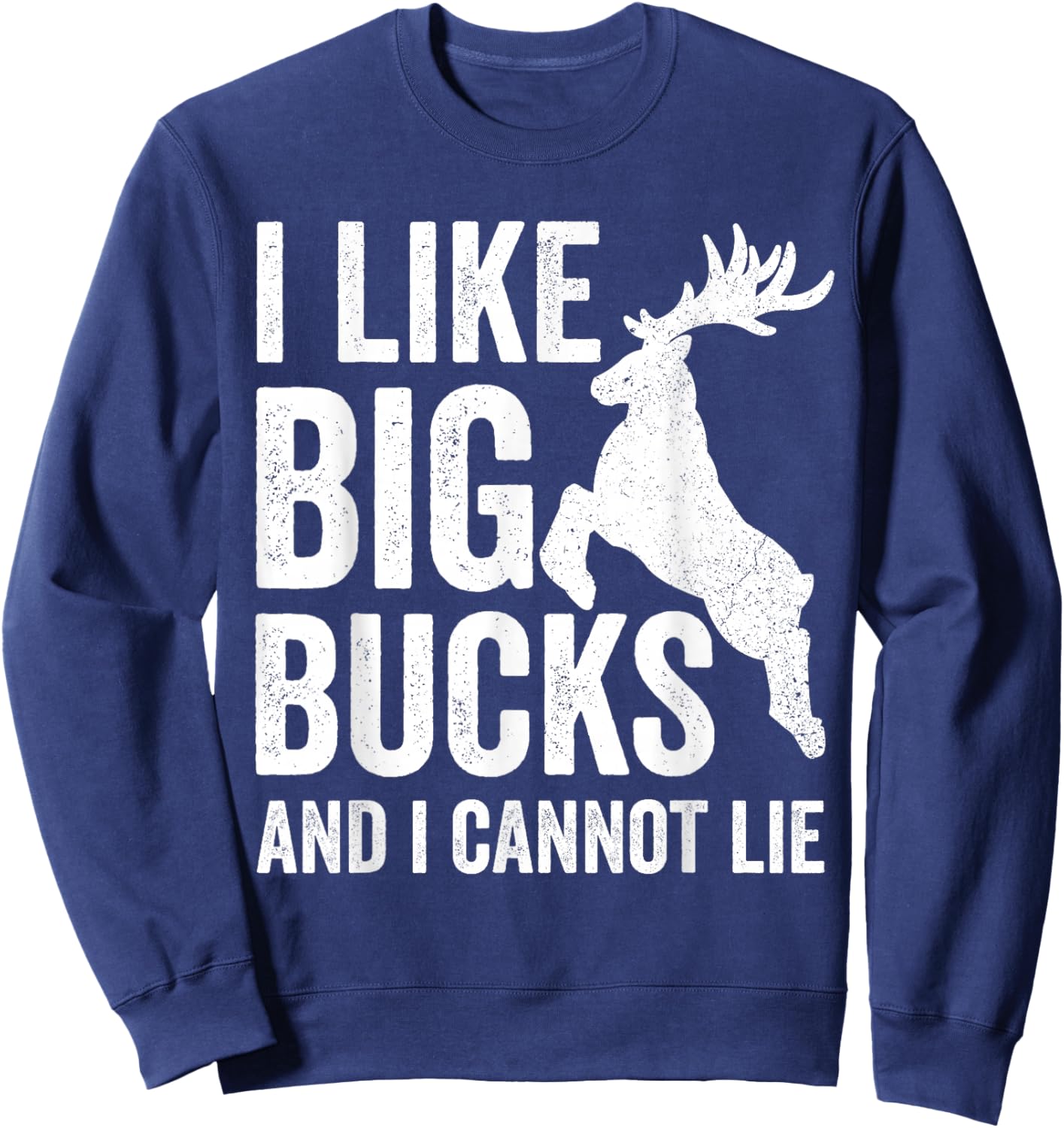 I Like Big Bucks And I Cannot Lie Deer Hunting Shirt Sweatshirt - Sweatshirt | Navy
