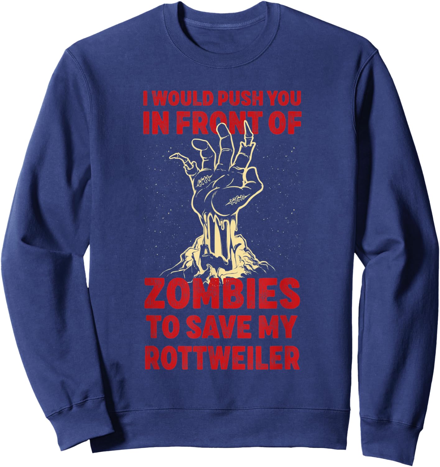 Push You In Zombies To Save My Rottweiler Funny Dog Lover Men Women Sweatshirt - Sweatshirt | Navy