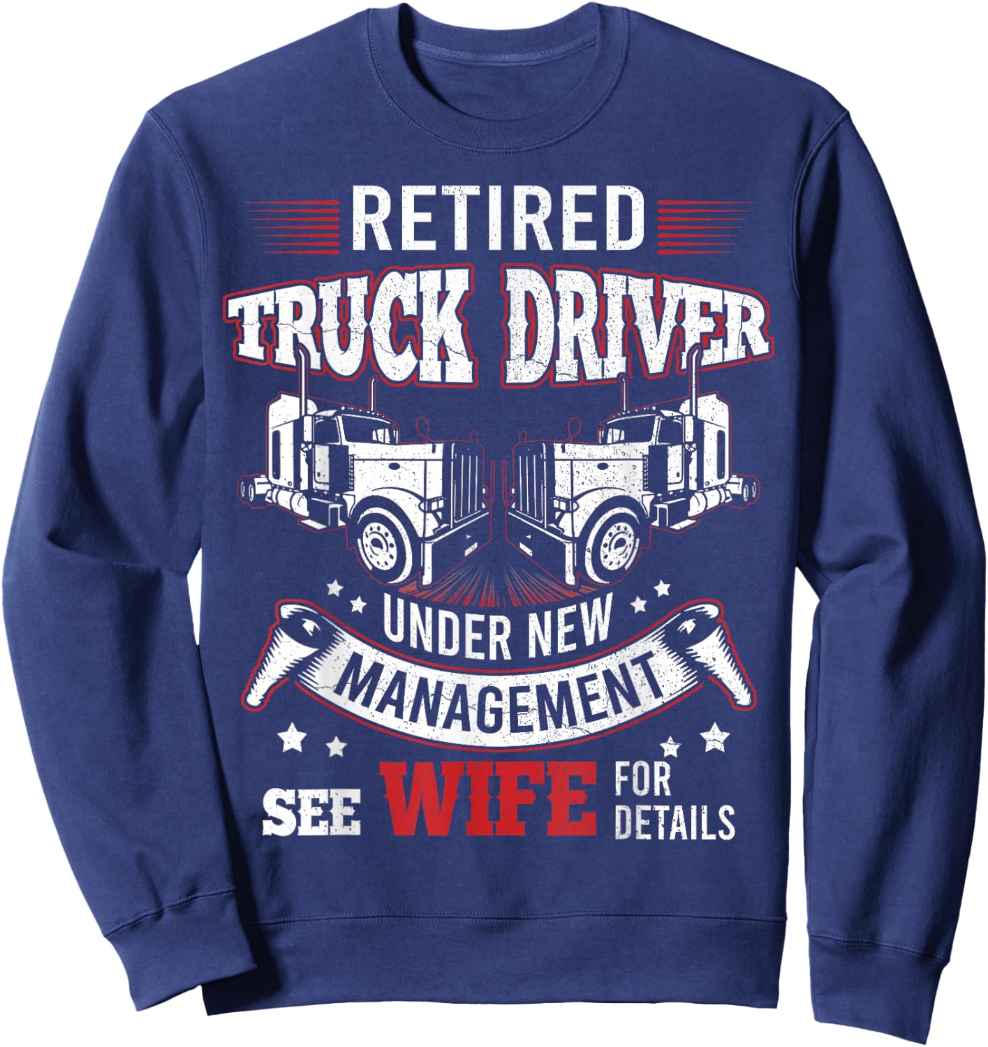 Retired Truck Driver Manage Wife Trucker Retirement Gift Sweatshirt - Sweatshirt | Navy