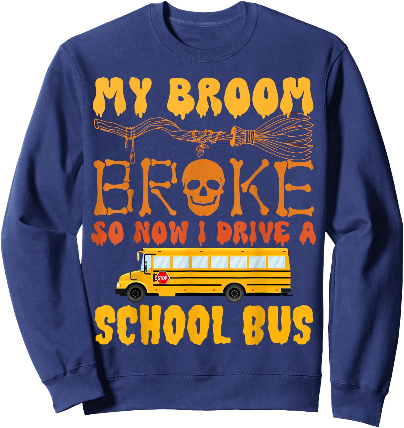 My Broom Broke So Now I Drive A School Bus Halloween Funny Sweatshirt - Sweatshirt | Navy
