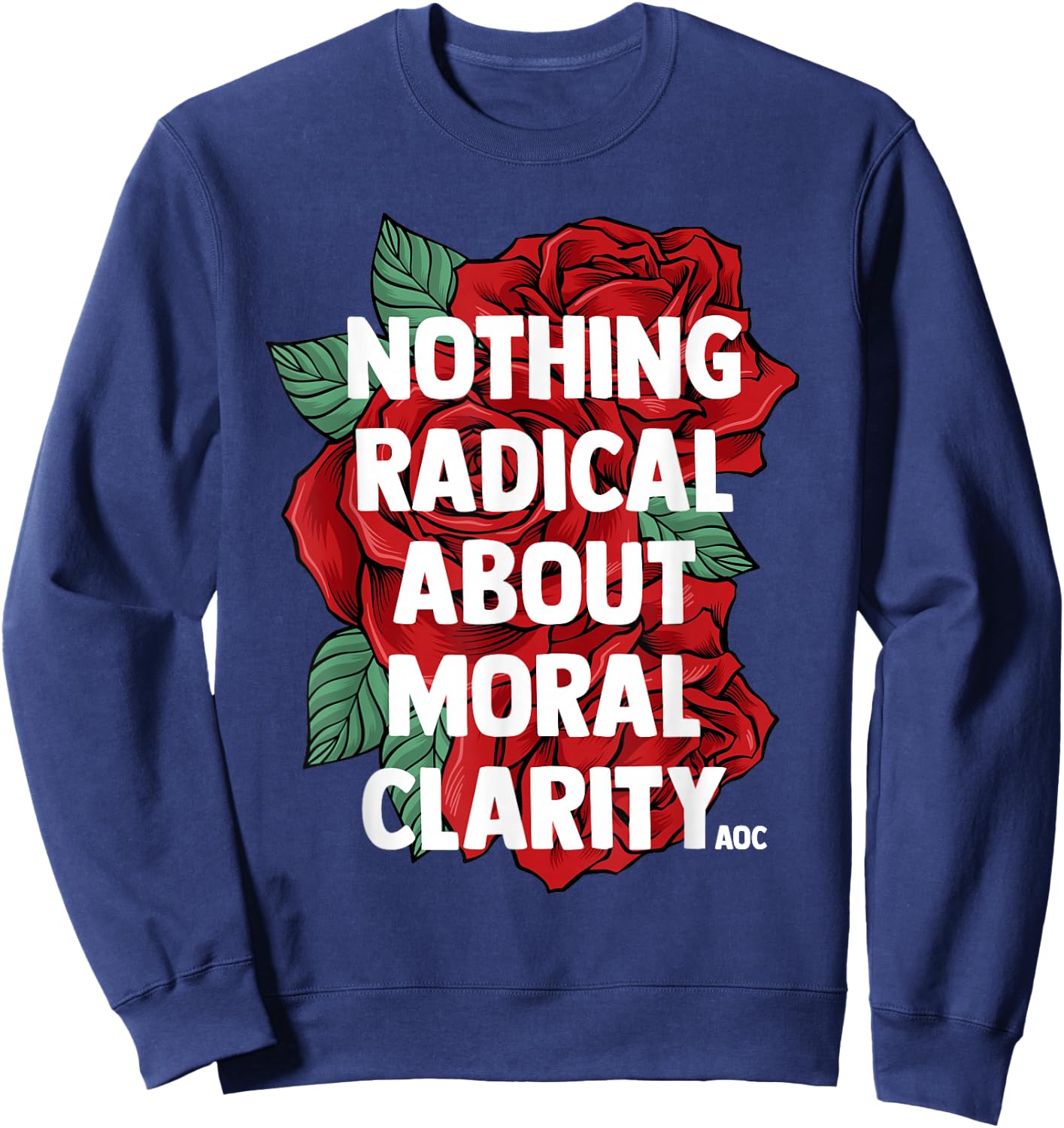 Ocasio Cortez Quote Saying Slogan AOC Liberal Gift T Shirt Sweatshirt - Sweatshirt | Navy