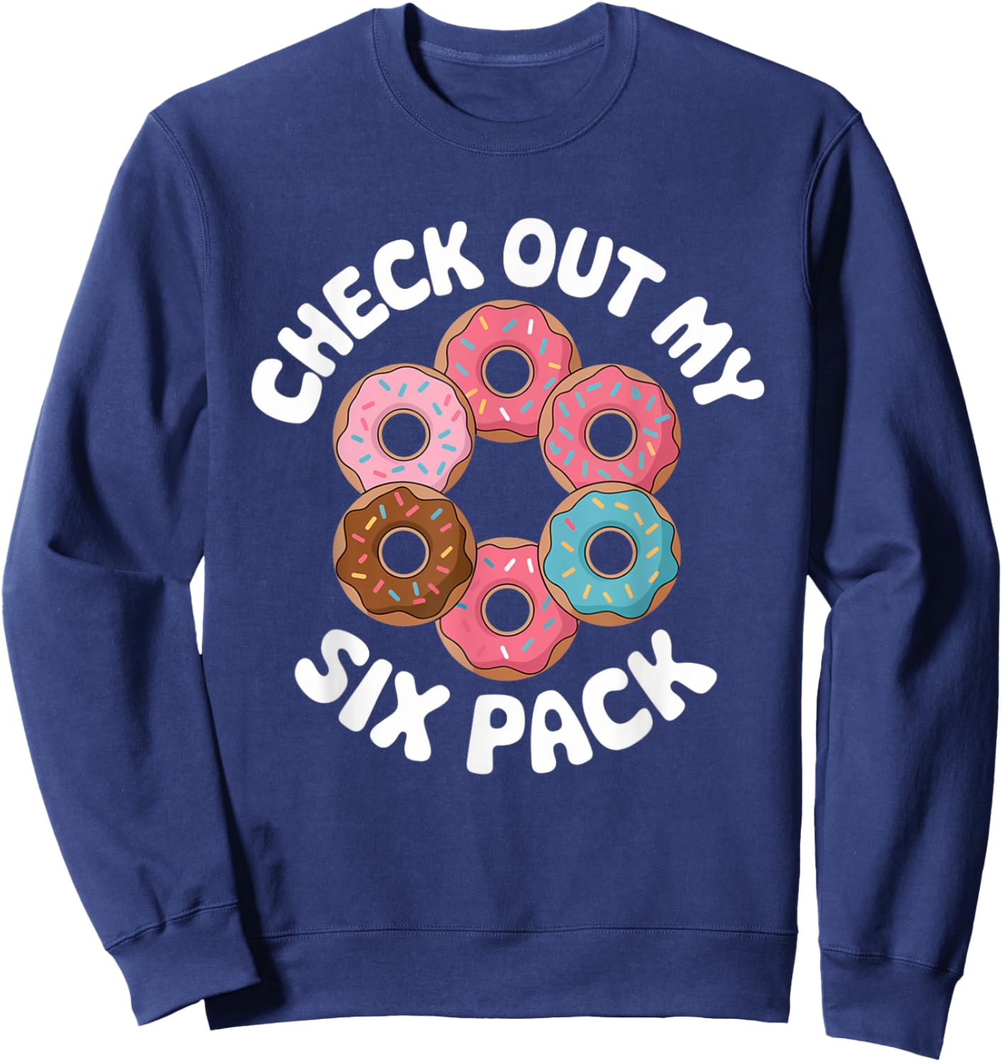 Funny Check Out My 6 Pack Donut Gym 6 Pack Donuts Sweatshirt - Sweatshirt | Navy