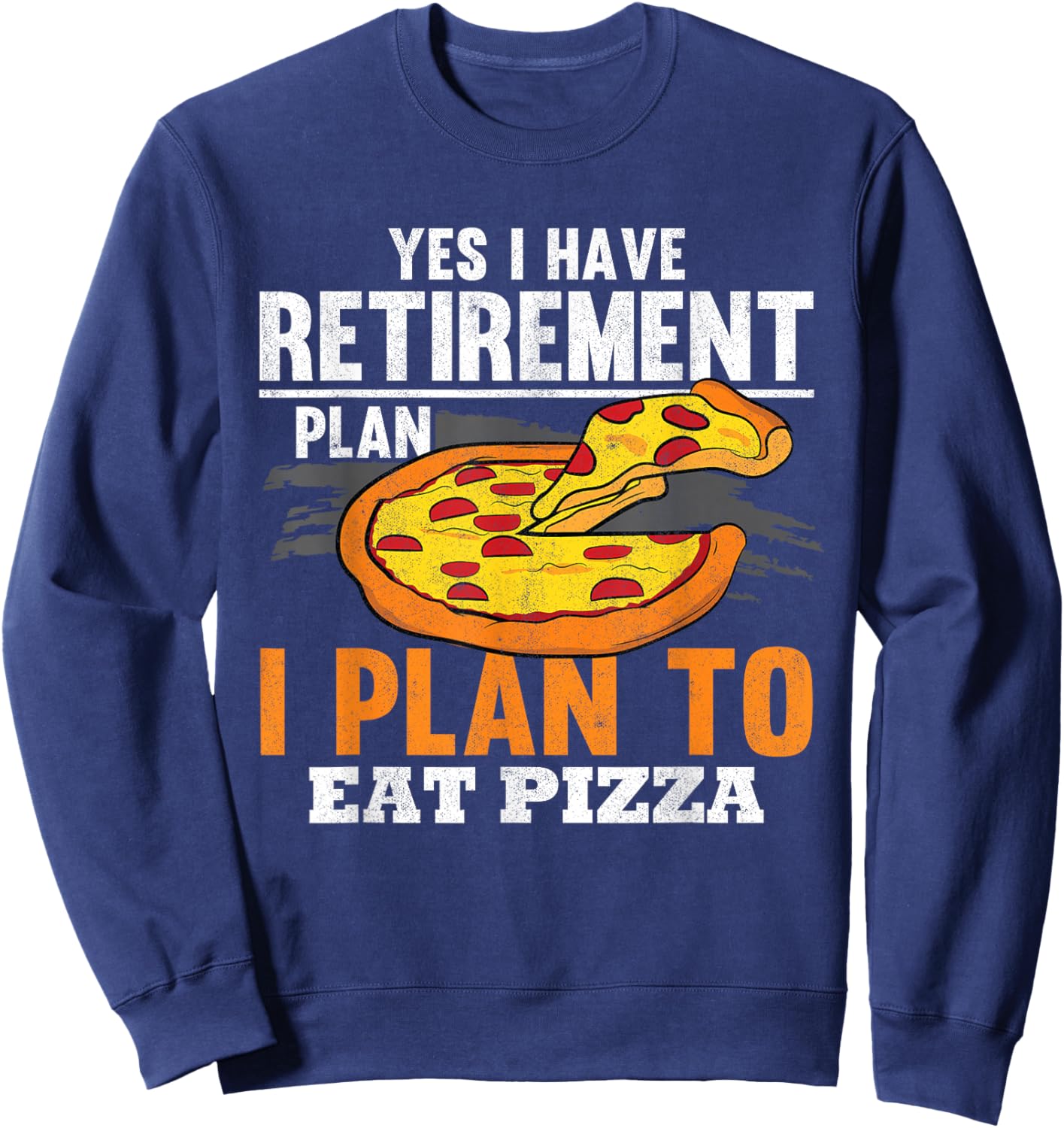 Retirement Plan Eating Pizza Dad Pizza Grandpa Funny Pizza Sweatshirt - Sweatshirt | Navy