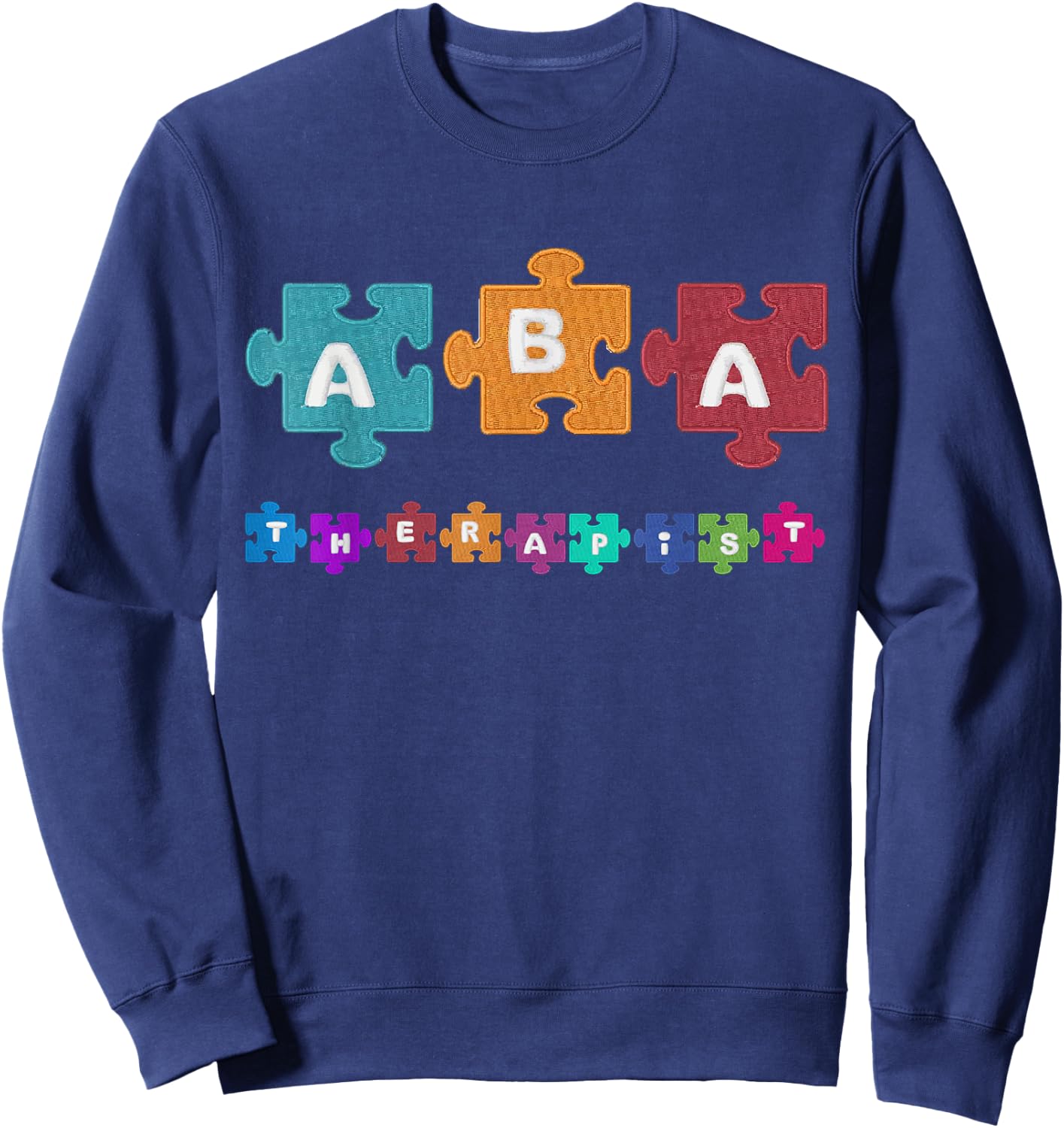ABA Therapist Educate Behavior Analyst Autism Therapy RBT Sweatshirt - Sweatshirt | Navy