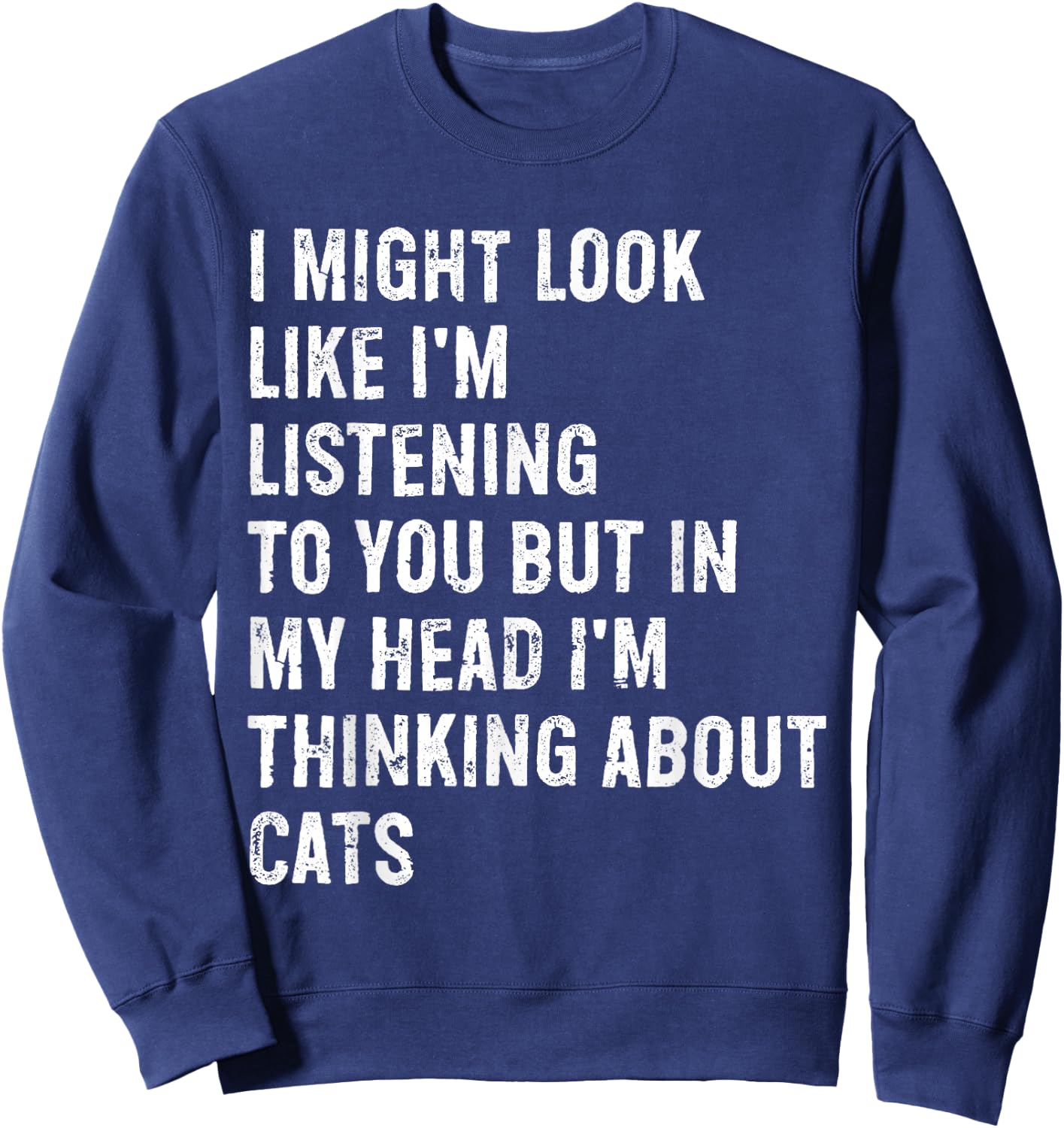 I Might Look Like I'm Listening Cat Sweatshirt - Sweatshirt | Navy