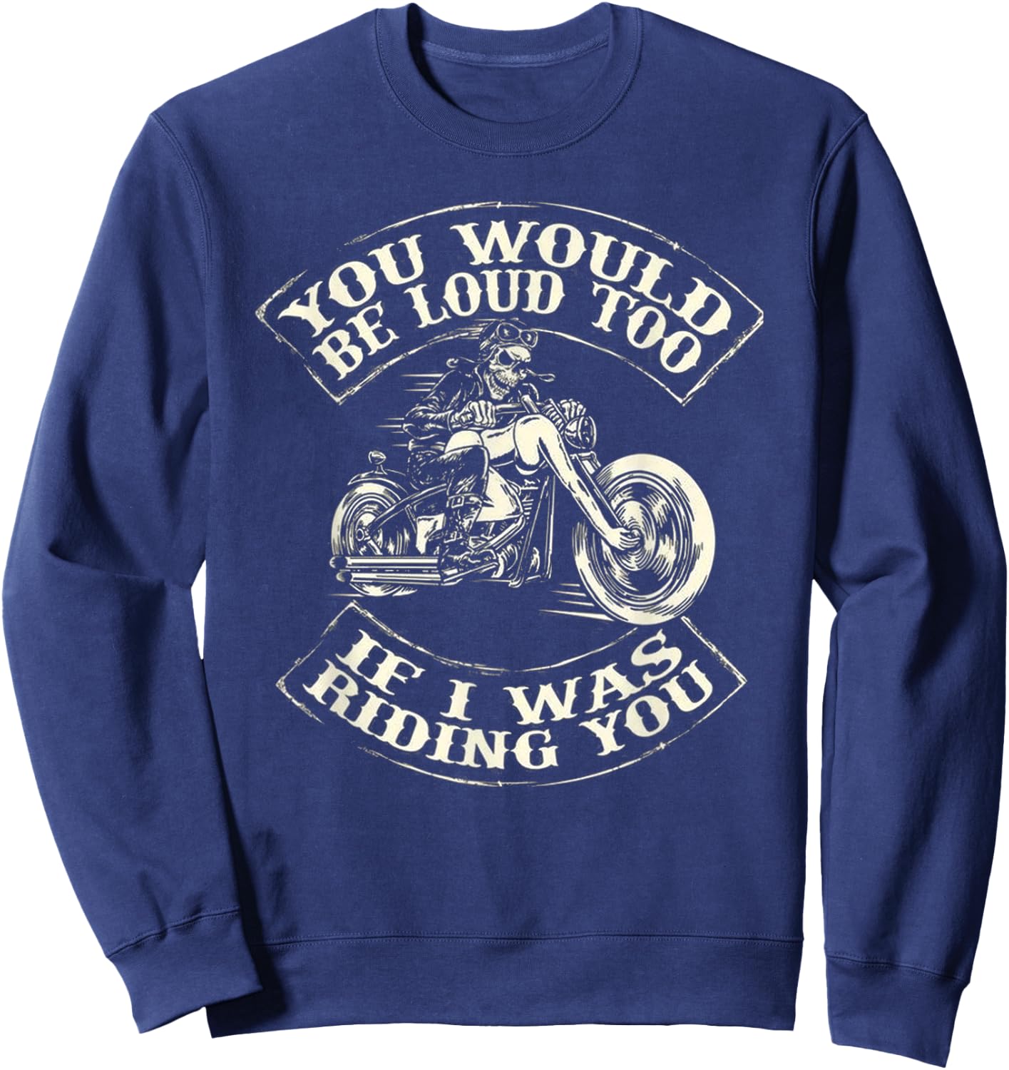 You Would Be Loud Too If I Was Riding You Sweatshirt - Sweatshirt | Navy