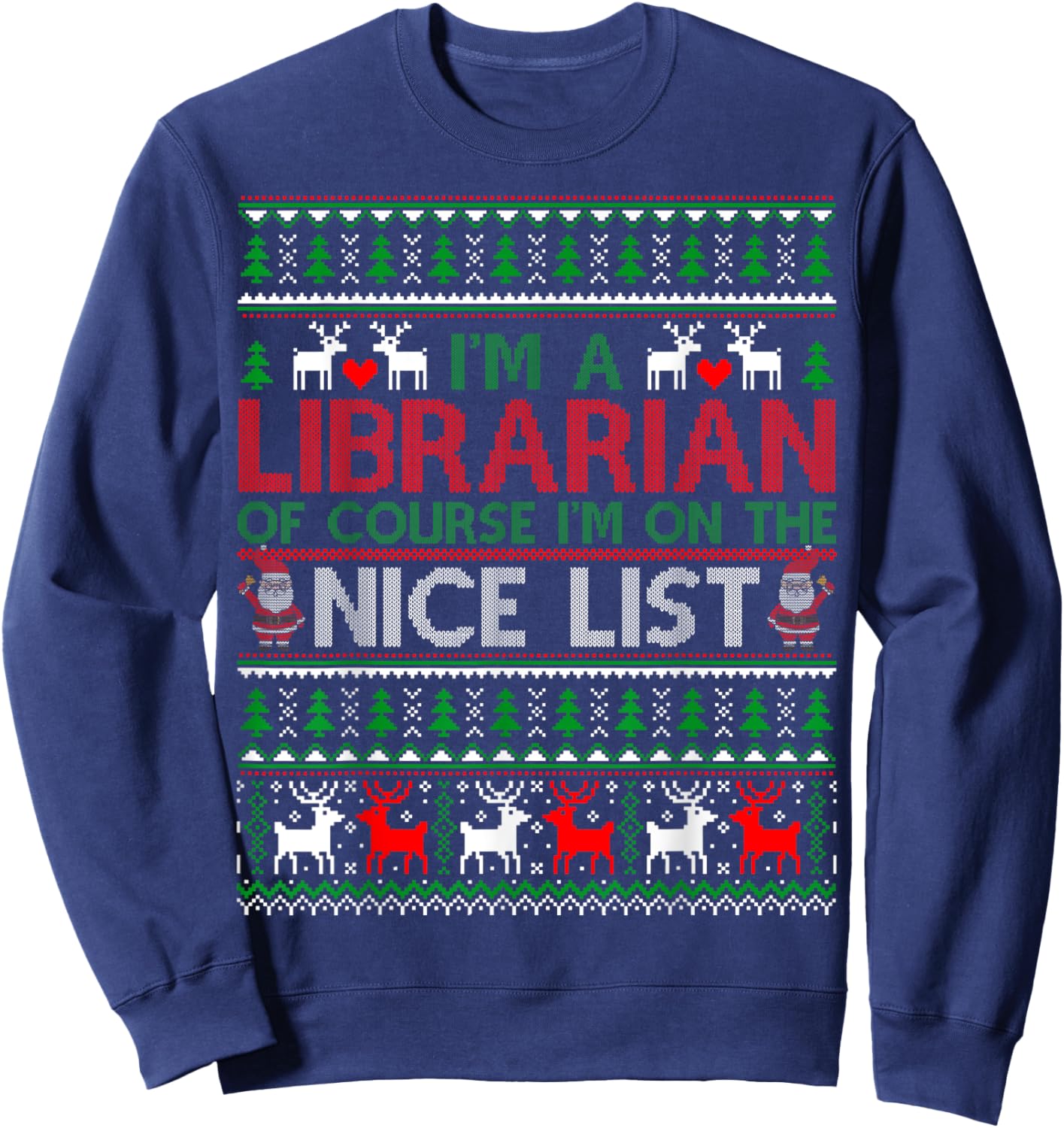 Ugly Sweater I'm A Librarian Of Course Nice List Christmas Sweatshirt - Sweatshirt | Navy