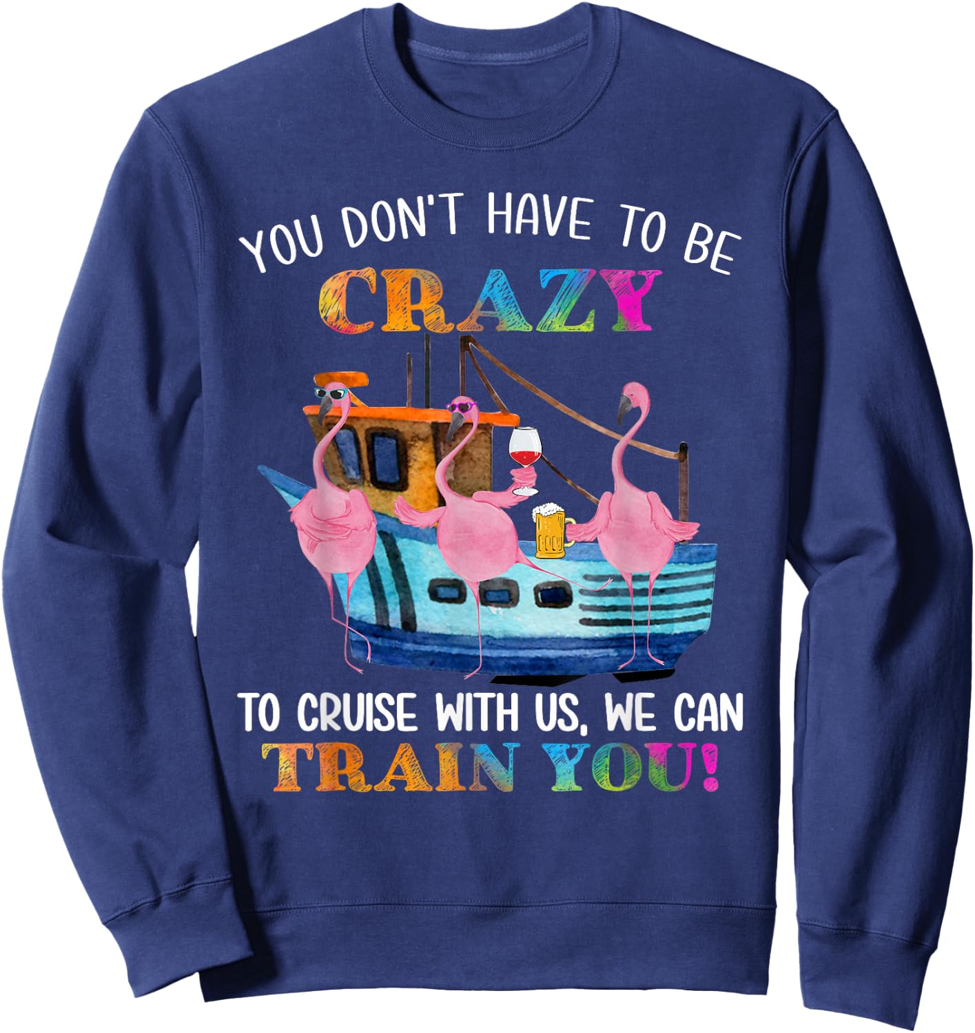 You Don't Have To Be Crazy To Cruise With Us Flamingo Summer Sweatshirt - Sweatshirt | Navy