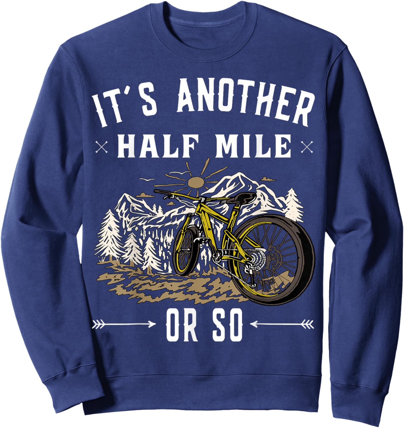 Mountain Bike - Its another half mile or so Sweatshirt - Sweatshirt | Navy