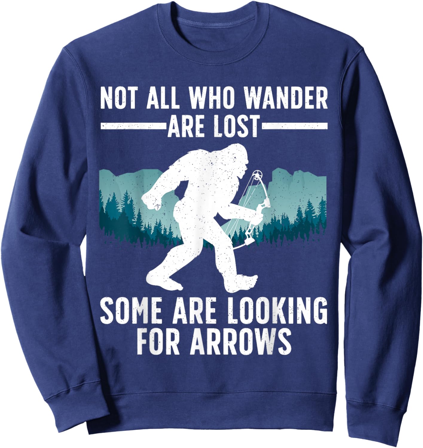 Cool Archery Men Women Bigfoot Not All Who Wander are Lost Sweatshirt - Sweatshirt | Navy