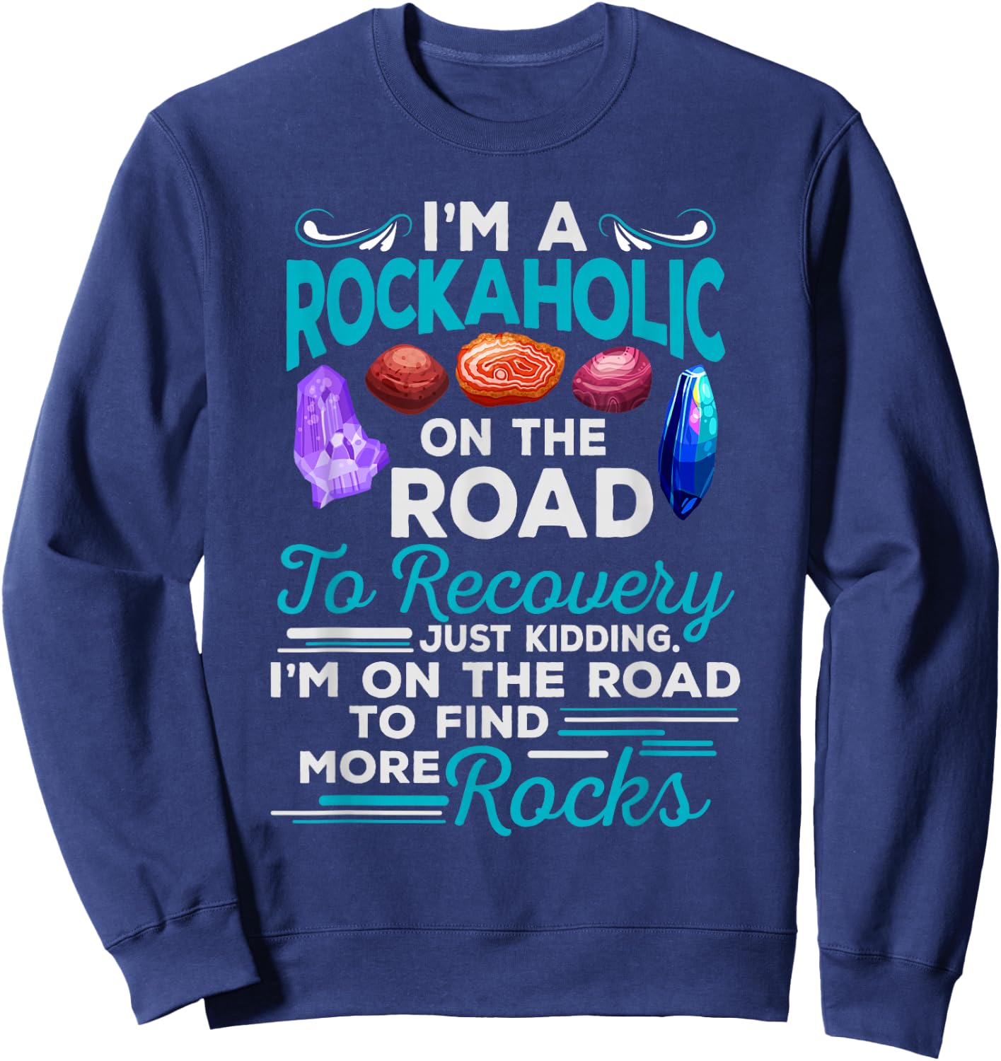 Colorful Rockaholic design for Rockhounds, Rock Collectors Sweatshirt - Sweatshirt | Navy