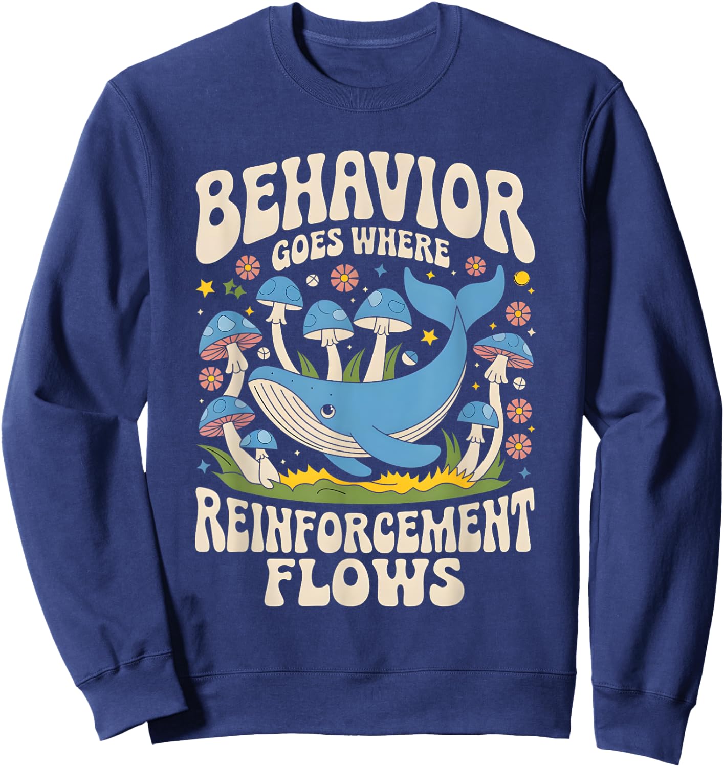 Behavior Goes Where Reinforcement Flows ABA Lover Sweatshirt - Sweatshirt | Navy