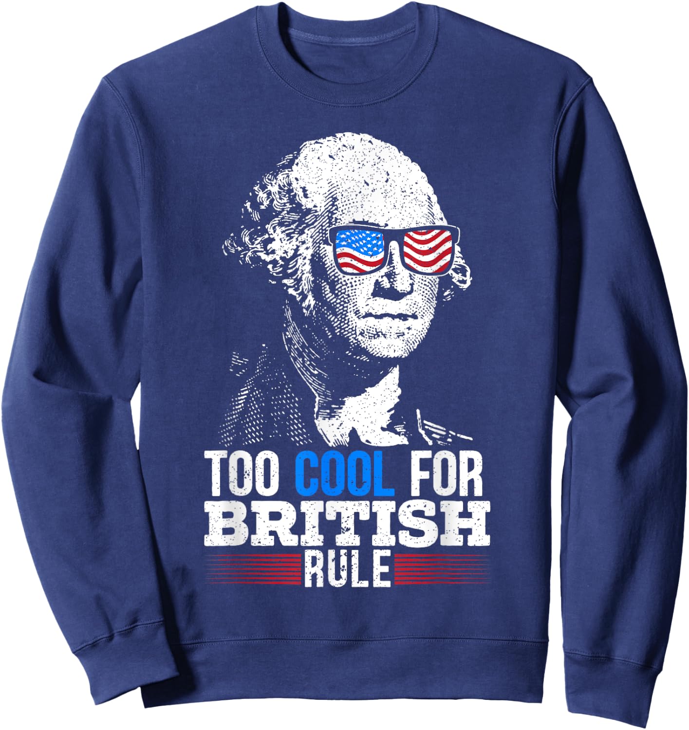 Too Cool For British Rule 4th Of July American Patriot Sweatshirt - Sweatshirt | Navy