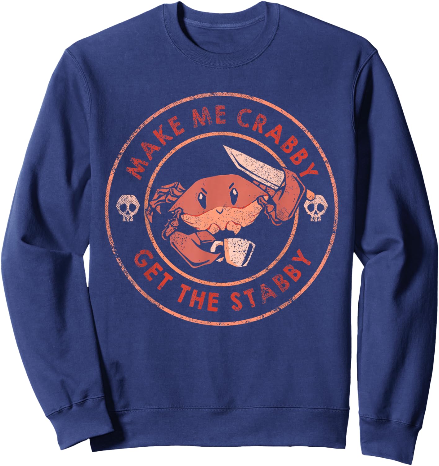 Make Me Crabby Get The Stabby Funny Crab Design Sweatshirt - Sweatshirt | Navy