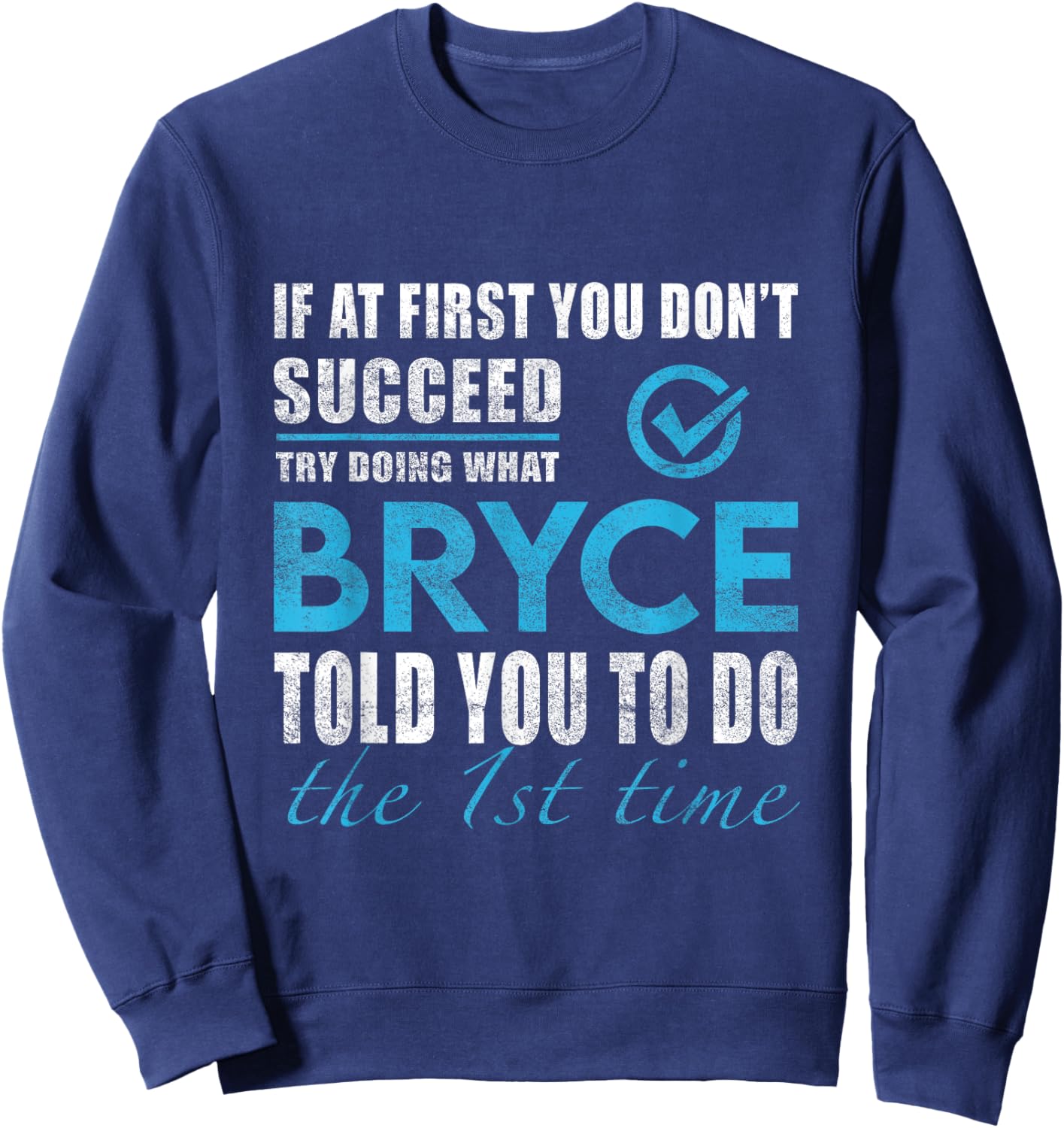 Bryce Name - Try What Bryce Told You To Do Sweatshirt - Sweatshirt | Navy