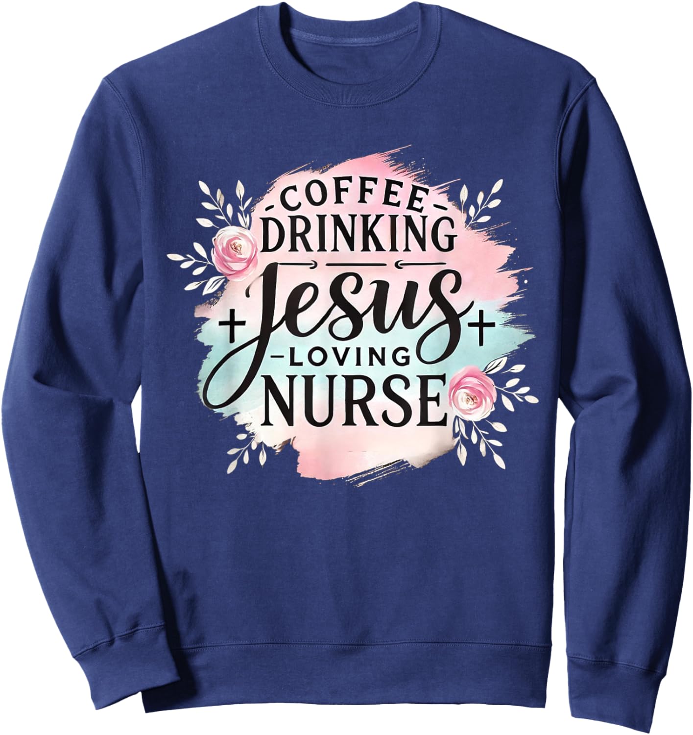Coffee Drinking Jesus Loving Nurse Christian Humor Men Women Sweatshirt - Sweatshirt | Navy