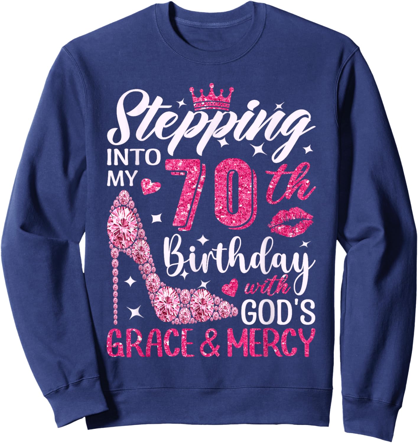 Stepping Into My 70th Birthday With Gods Grace And Mercy Sweatshirt - Sweatshirt | Navy