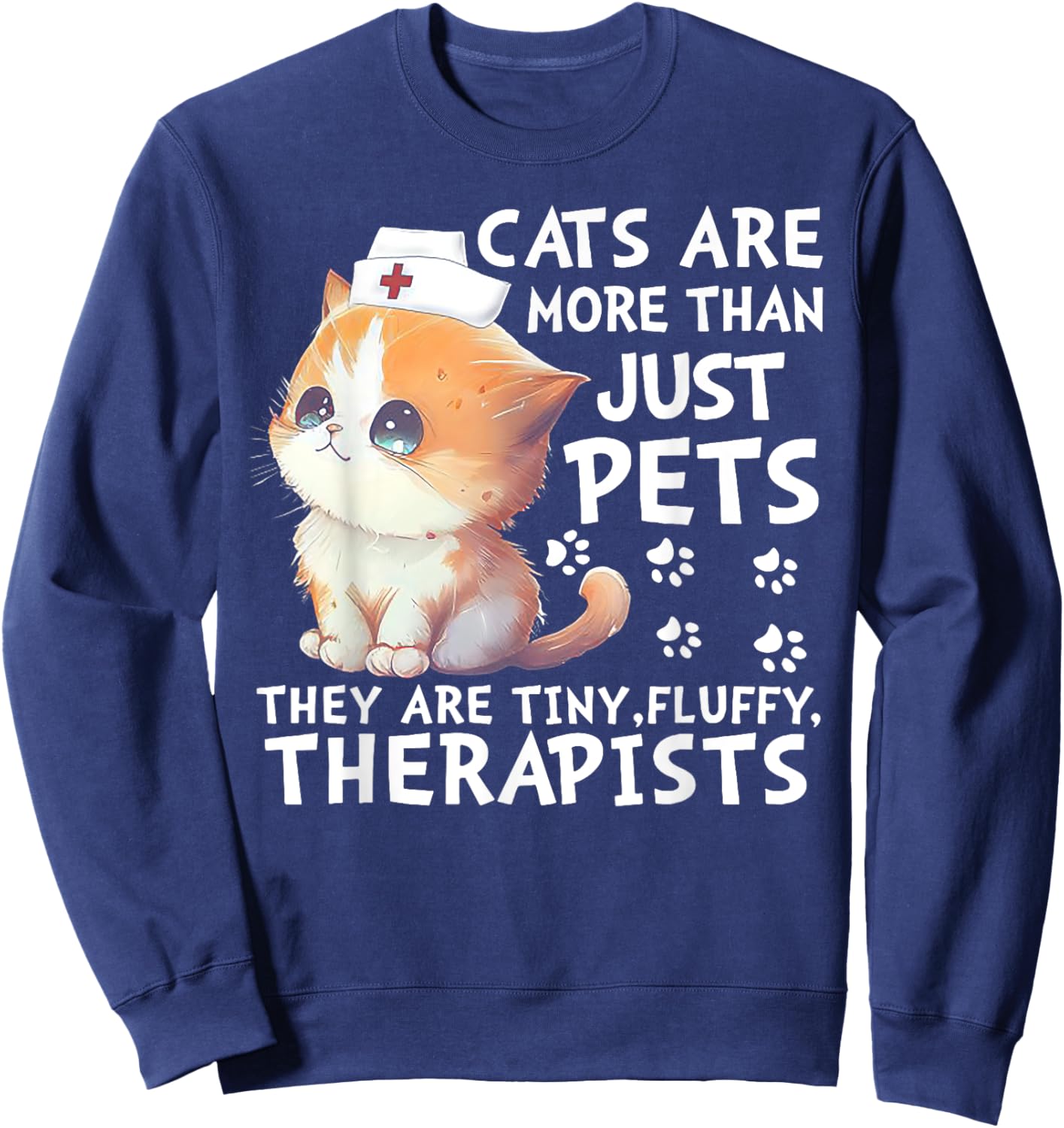 Cats Are More Than Just Pets They Are Tiny Fluffy Therapists Sweatshirt - Sweatshirt | Navy