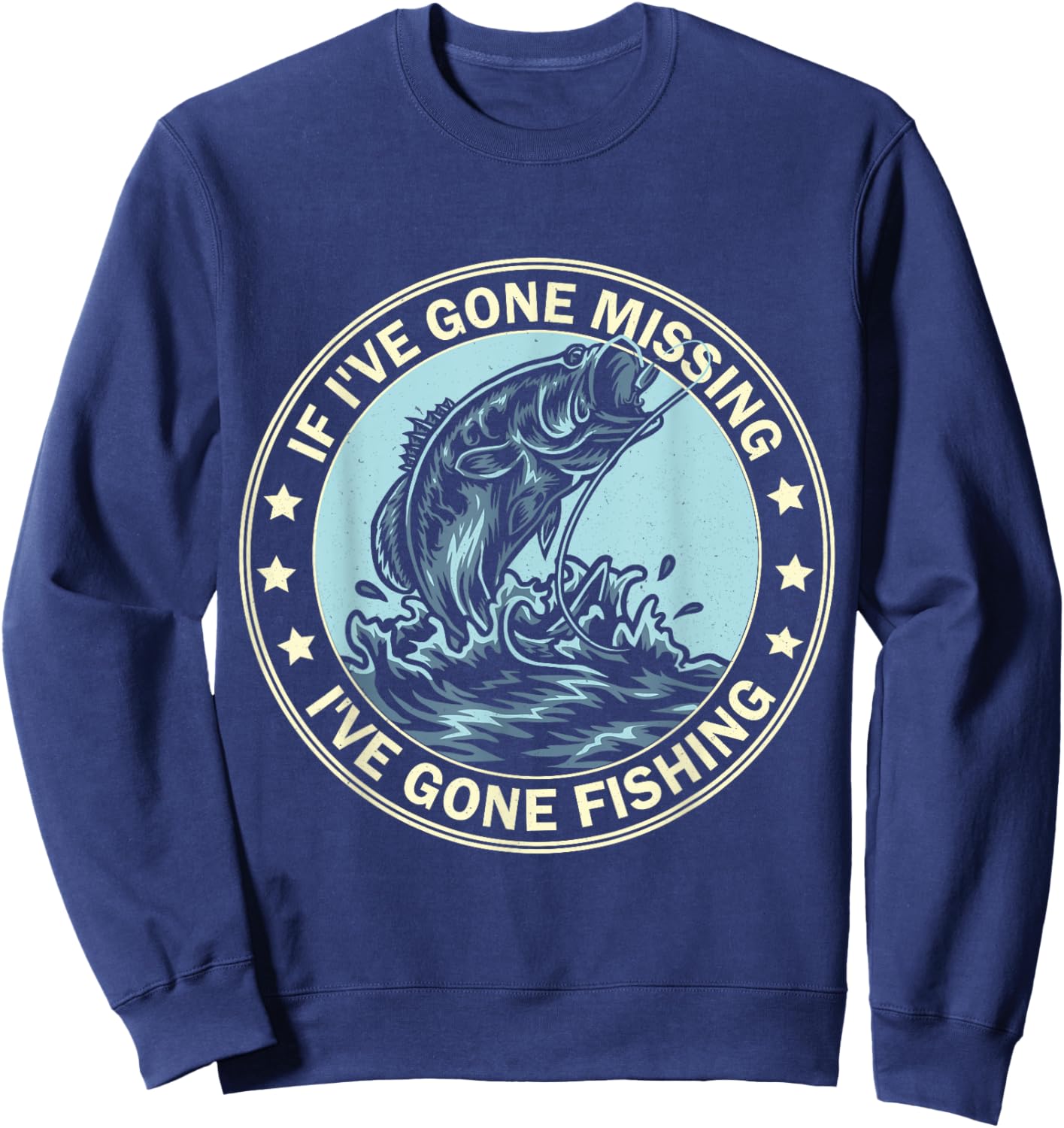 If I'm Missing I've Gone Fishing Funny Fishing shirt apparel Sweatshirt - Sweatshirt | Navy