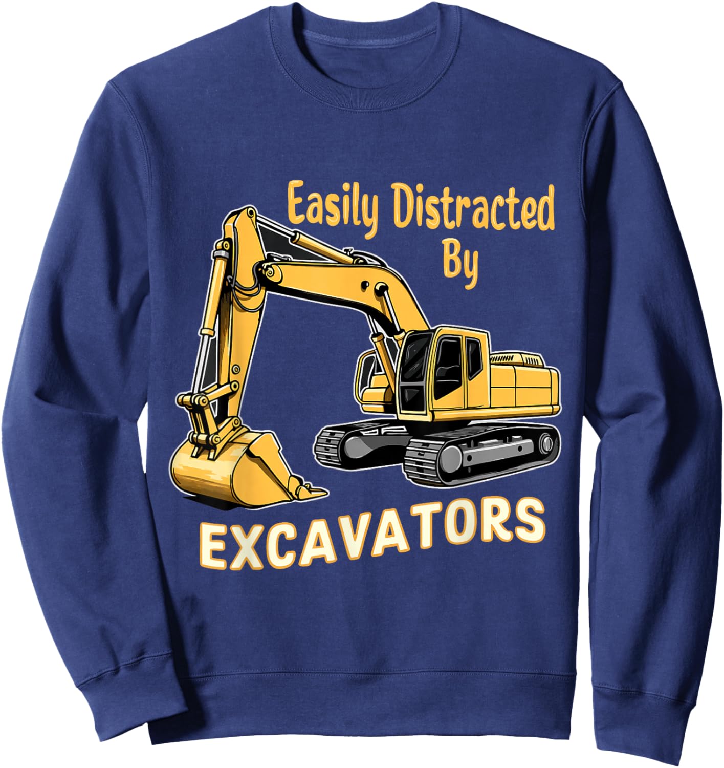 Easily Distracted By Excavators Sweatshirt - Sweatshirt | Navy