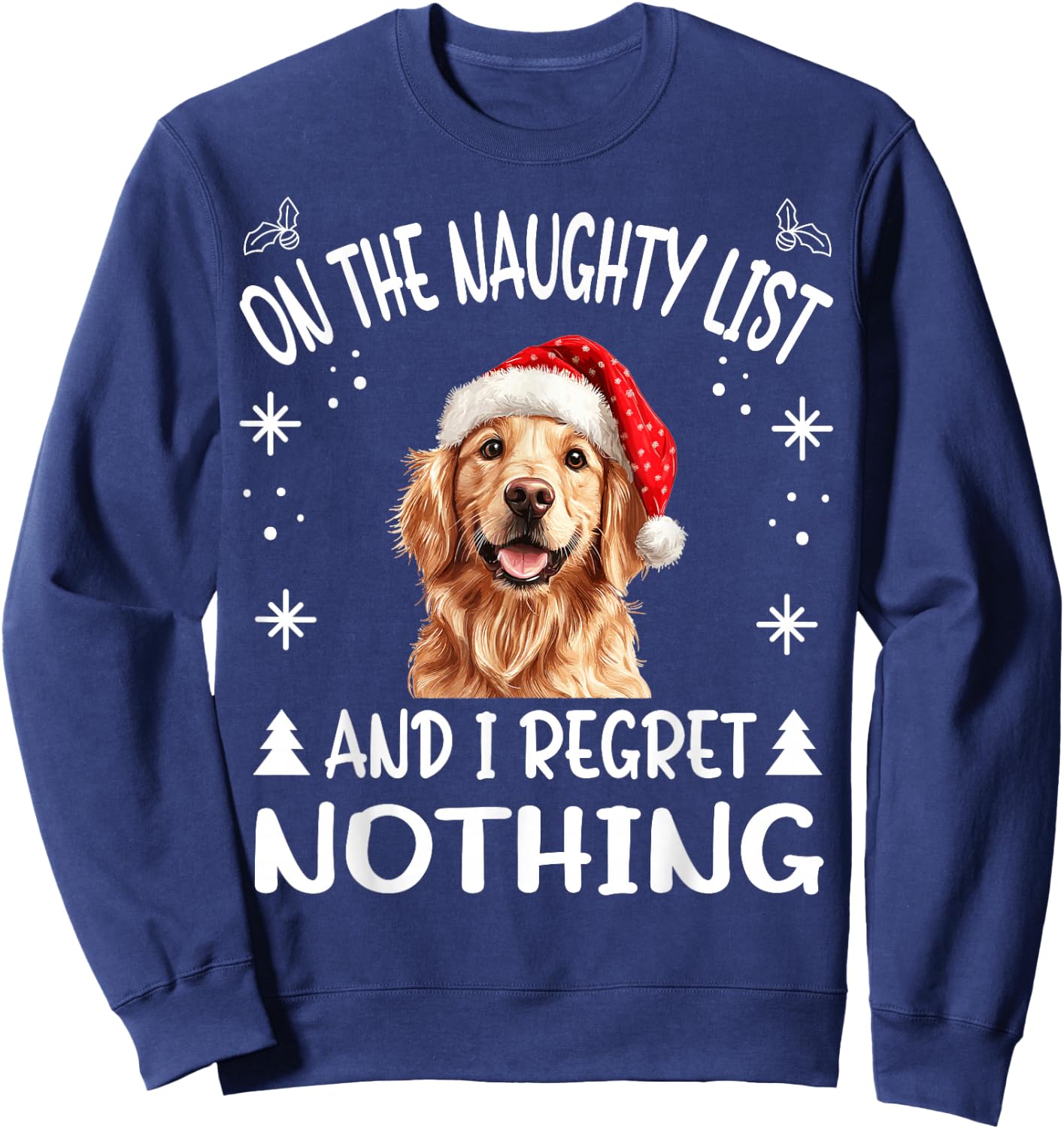 Cute Golden Retriever Dog Christmas On The Naughty List and Sweatshirt - Sweatshirt | Navy
