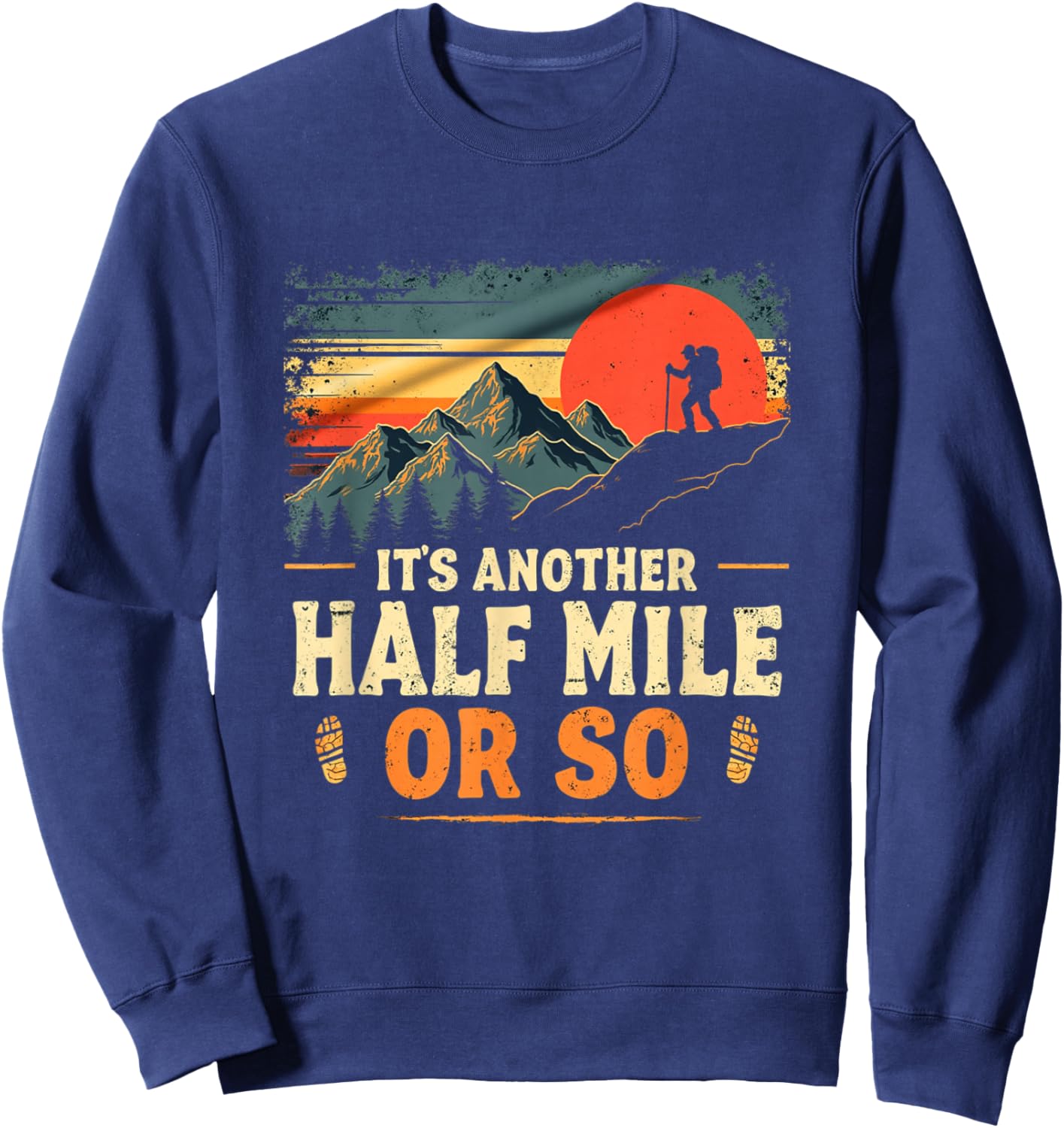 It's Another Half Mile Or So, Retro Vintage Hiking Adventure Sweatshirt - Sweatshirt | Navy