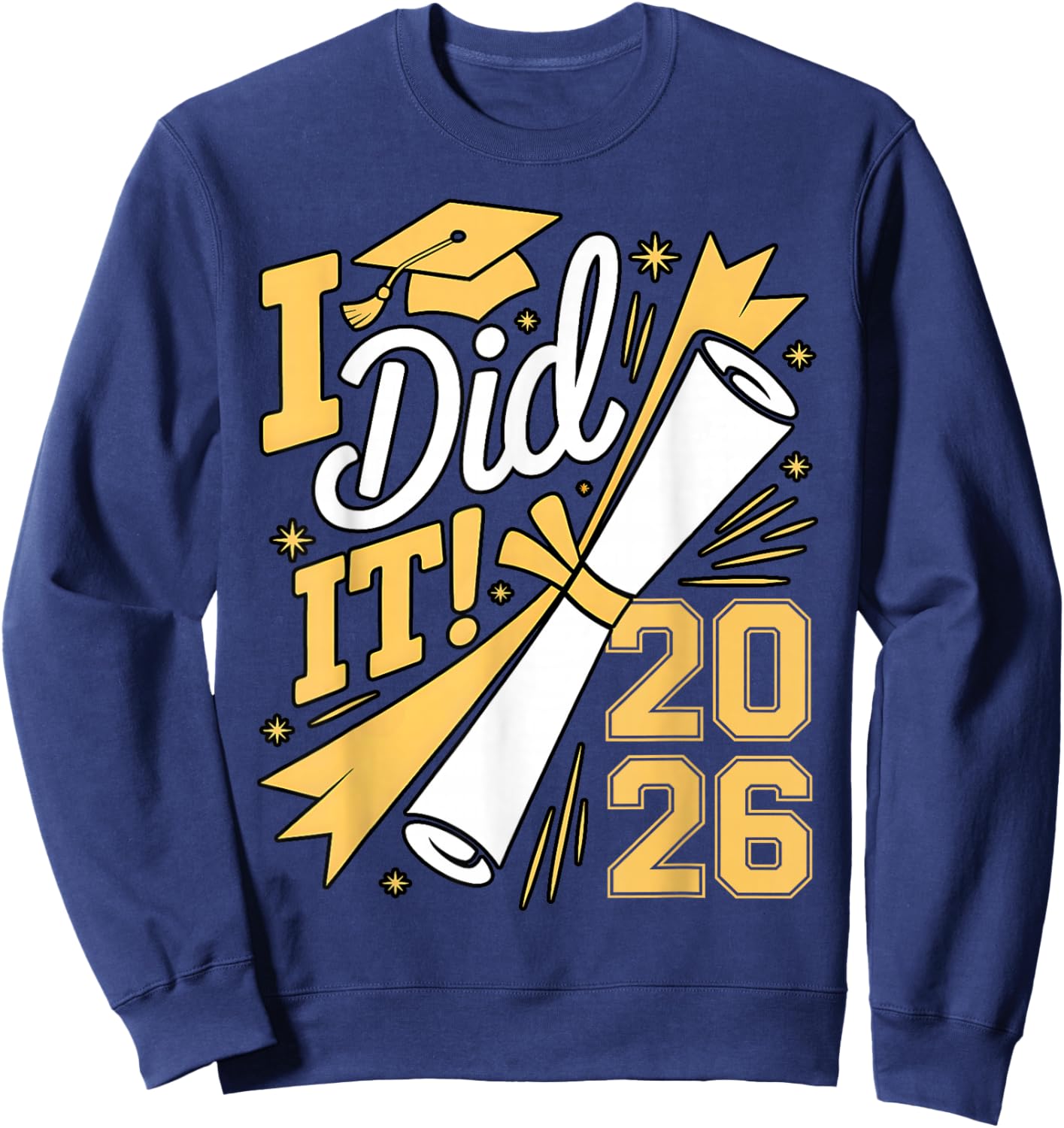 I Did It Graduation 2026 Graduate Class of 2026 Senior 26 Sweatshirt - Sweatshirt | Navy