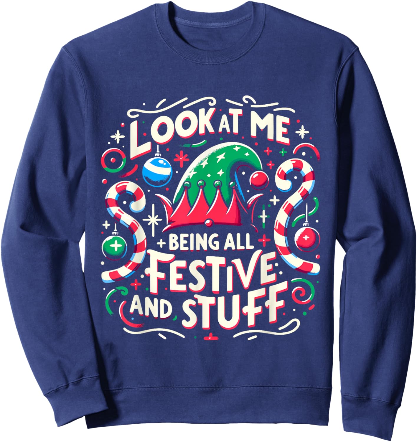 Look At Me Being All Festive and Stuff Christmas Holiday Sweatshirt - Sweatshirt | Navy