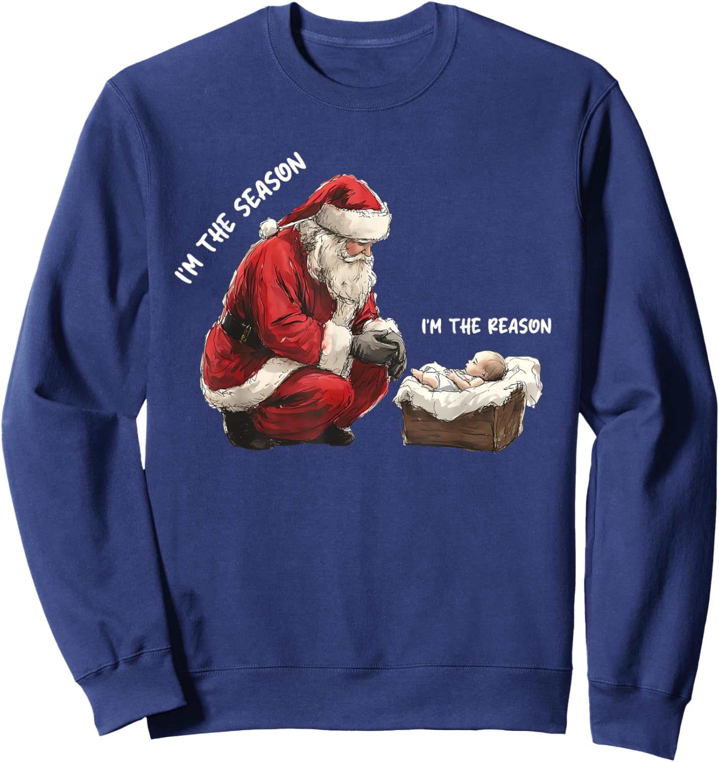 Baby I'm The Season Im The Reason Santa Religious Christmas Sweatshirt - Sweatshirt | Navy