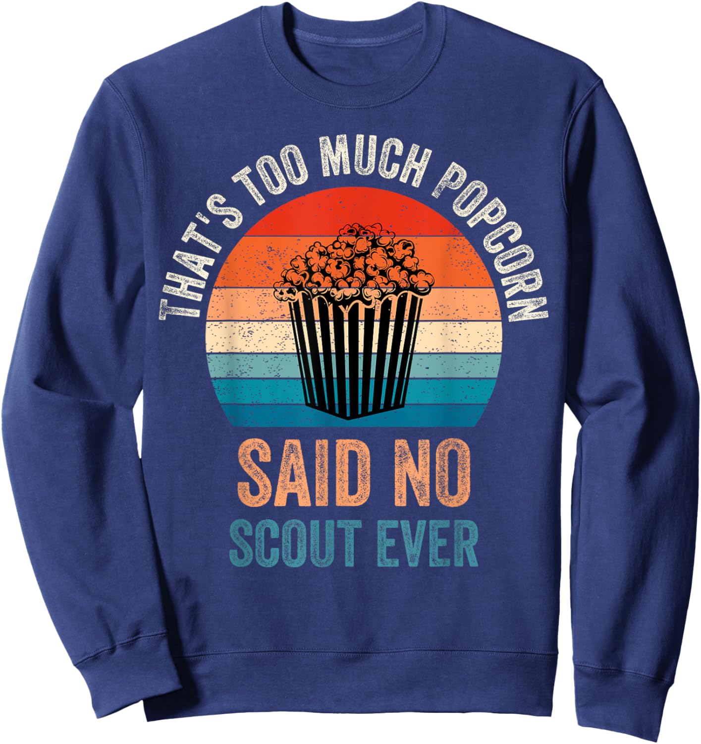 Funny Saying Popcorn said No Scout ever, Camping Hiking Sweatshirt - Sweatshirt | Navy