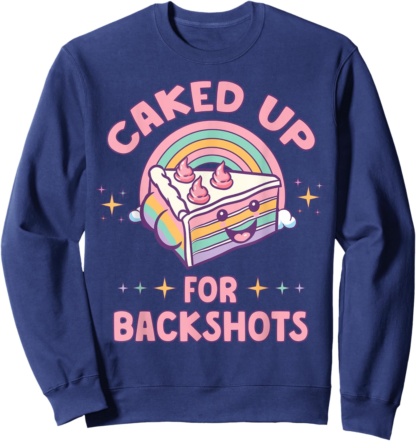 Funny Caked Up for Backshots Inapropriate Adult Humor Meme Sweatshirt - Sweatshirt | Navy