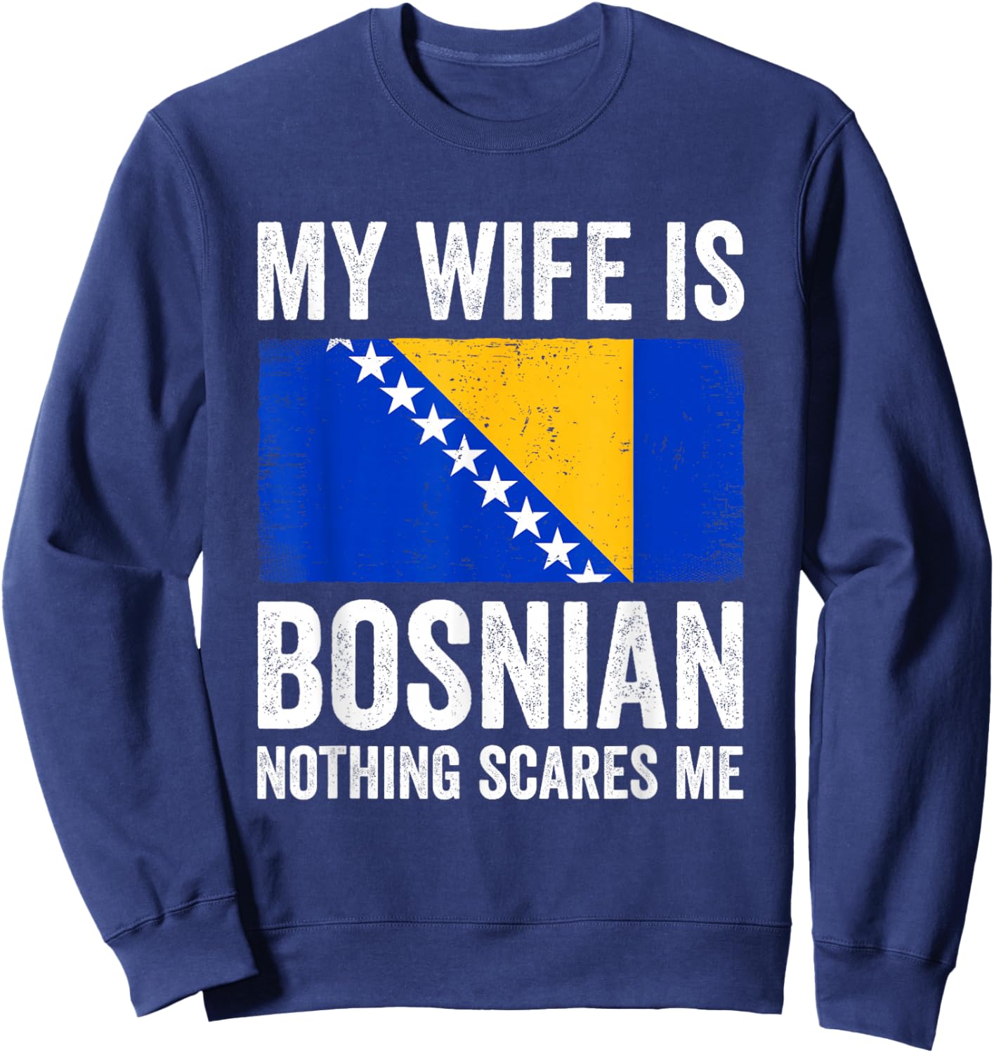 My Wife is Bosnian Nothing Scares Me Bosnia and Herzegovina Sweatshirt - Sweatshirt | Navy