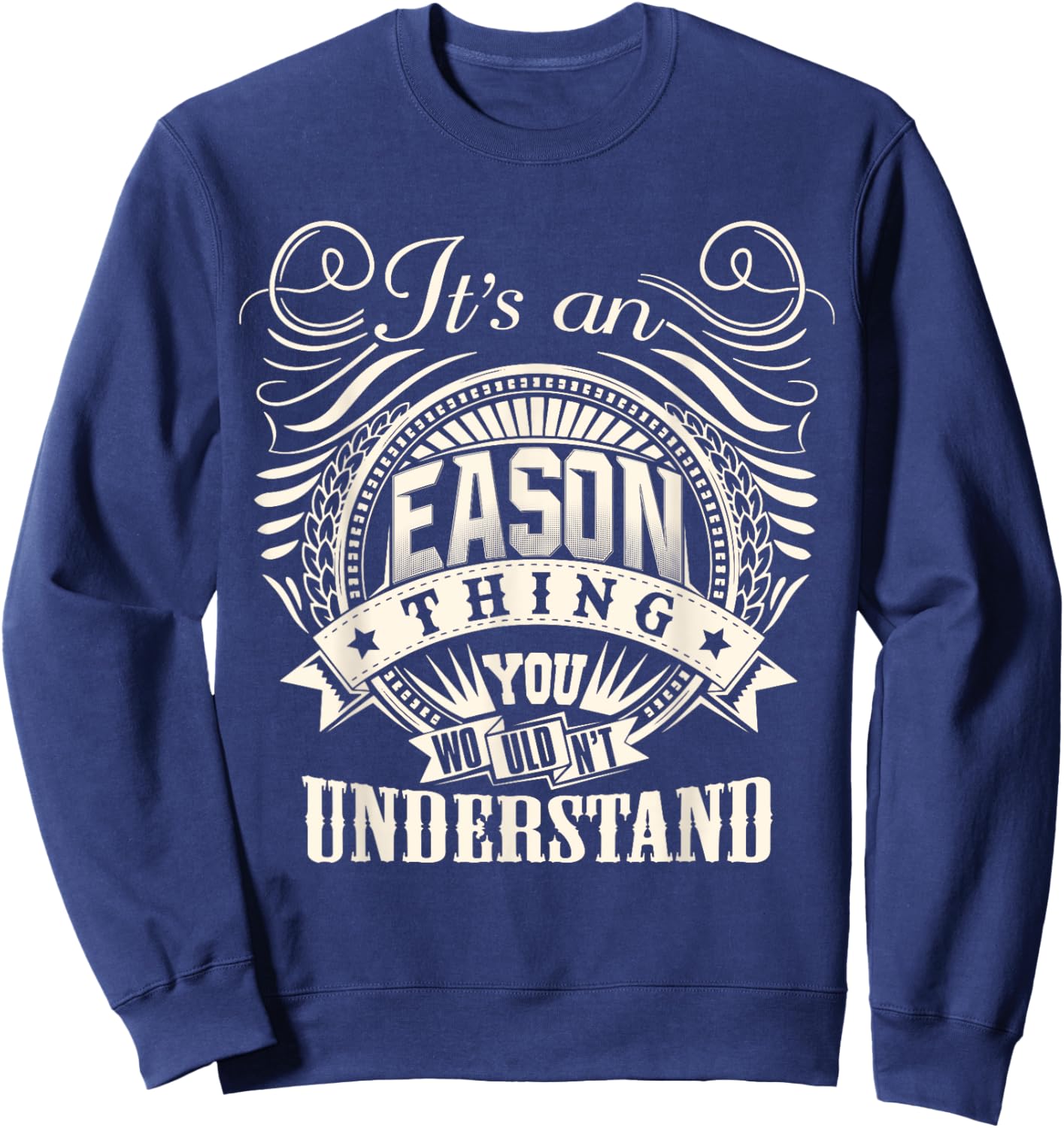 It's An EASON Thing You Wouldn't Understand EASON Family Sweatshirt - Sweatshirt | Navy