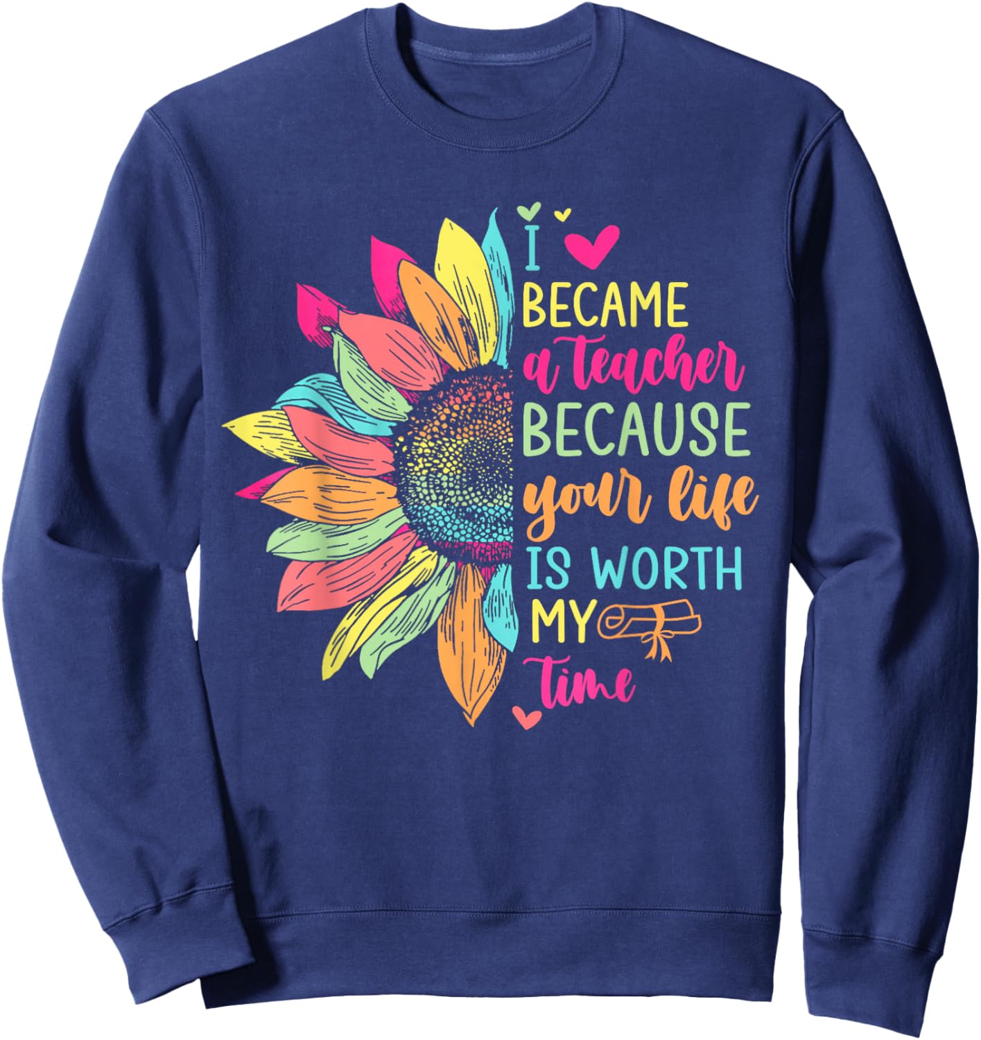 I Became A Teacher Because Your Life Is Worth My Time School Women Sweatshirt - Sweatshirt | Navy