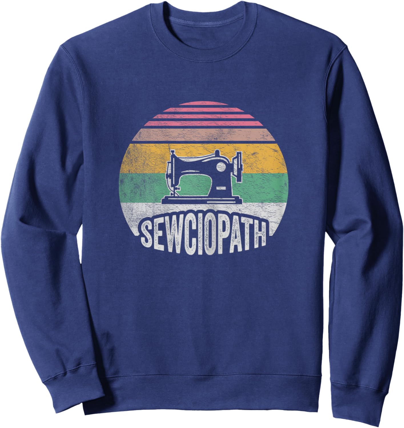 Retro Vintage Sewing Shirt Funny Sew Sewing Lover Sewciopath Sweatshirt - Sweatshirt | Navy
