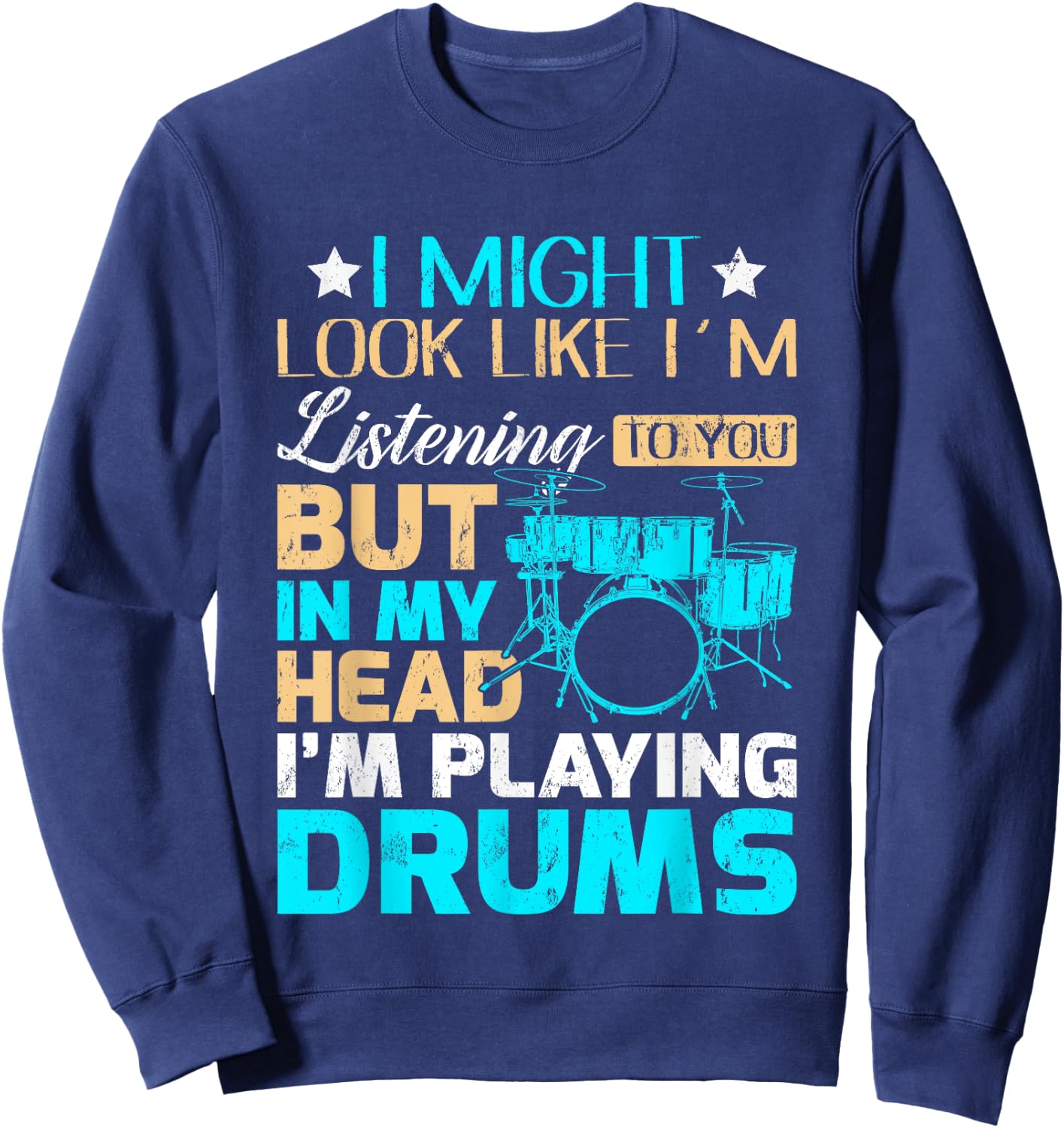 I Might Look Like I'm Listening To You Shirt Music Drum Sweatshirt - Sweatshirt | Navy